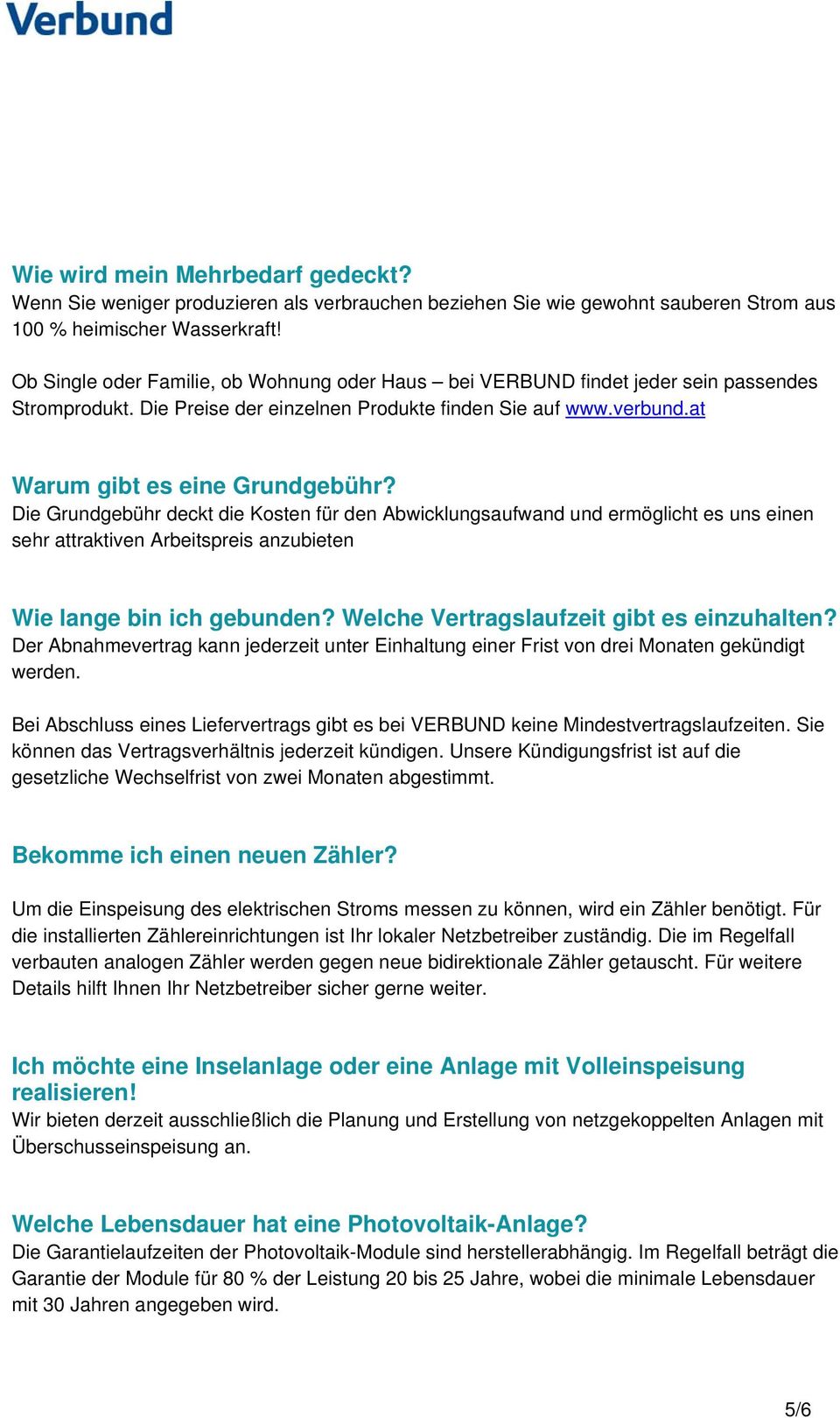 Die Grundgebühr deckt die Kosten für den Abwicklungsaufwand und ermöglicht es uns einen sehr attraktiven Arbeitspreis anzubieten Wie lange bin ich gebunden?