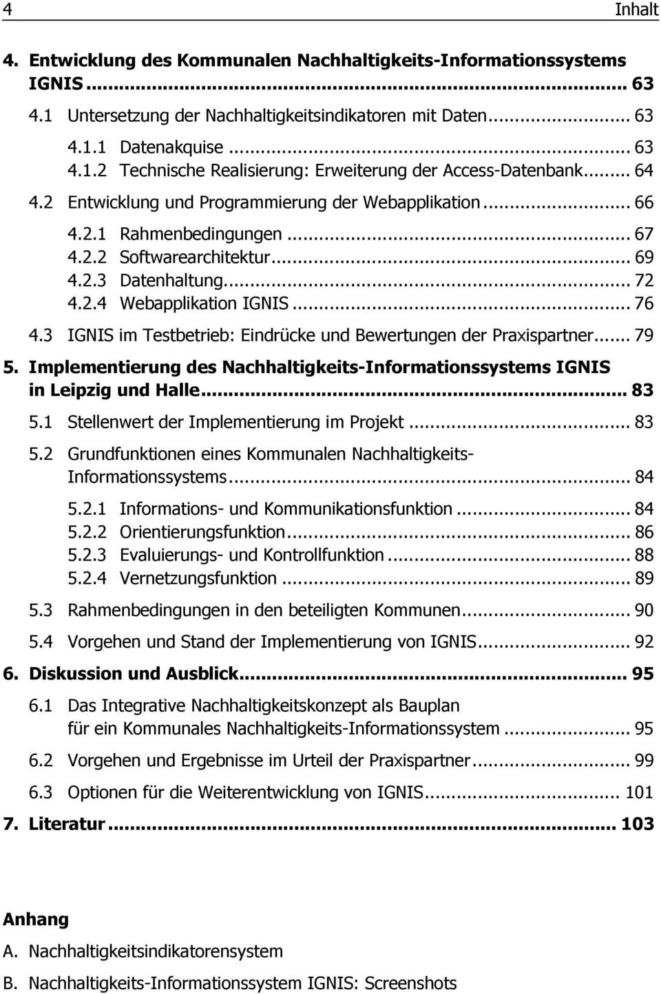 3 IGNIS im Testbetrieb: Eindrücke und Bewertungen der Praxispartner... 79 5. Implementierung des Nachhaltigkeits-Informationssystems IGNIS in Leipzig und Halle... 83 5.