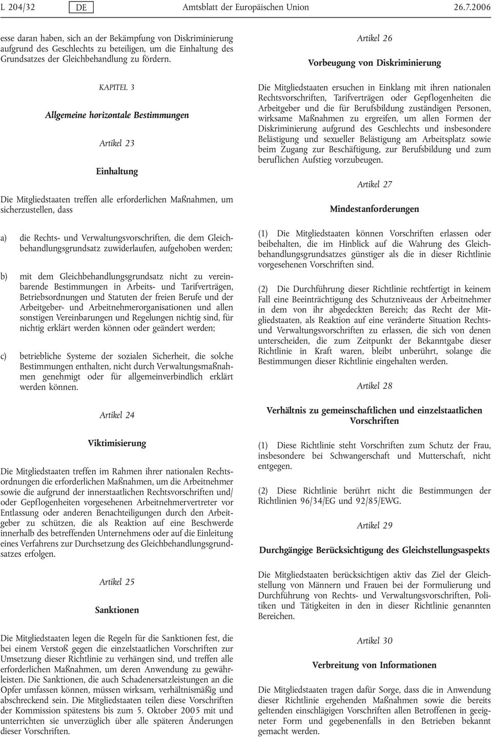 KAPITEL 3 Allgemeine horizontale Bestimmungen Artikel 23 Einhaltung Die Mitgliedstaaten treffen alle erforderlichen Maßnahmen, um sicherzustellen, dass a) die Rechts- und Verwaltungsvorschriften, die