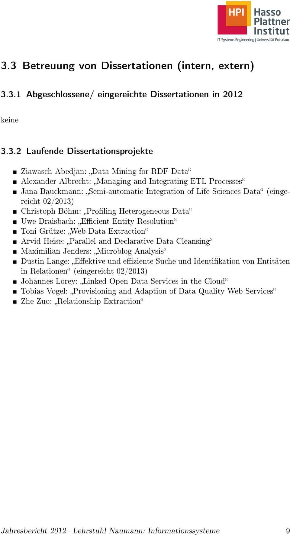 Draisbach: Ecient Entity Resolution Toni Grütze: Web Data Extraction Arvid Heise: Parallel and Declarative Data Cleansing Maximilian Jenders: Microblog Analysis Dustin Lange: Eektive und eziente