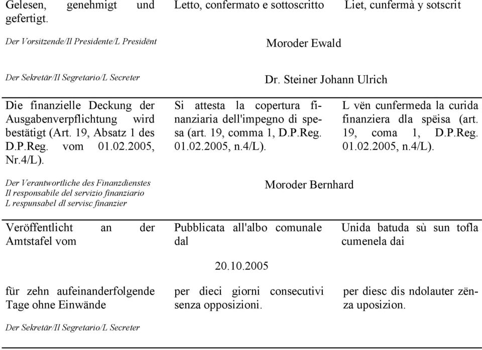 Si attesta la copertura finanziaria dell'impegno di spesa (art. 19, comma 1, D.P.Reg. 01.02.2005, n.4/l).