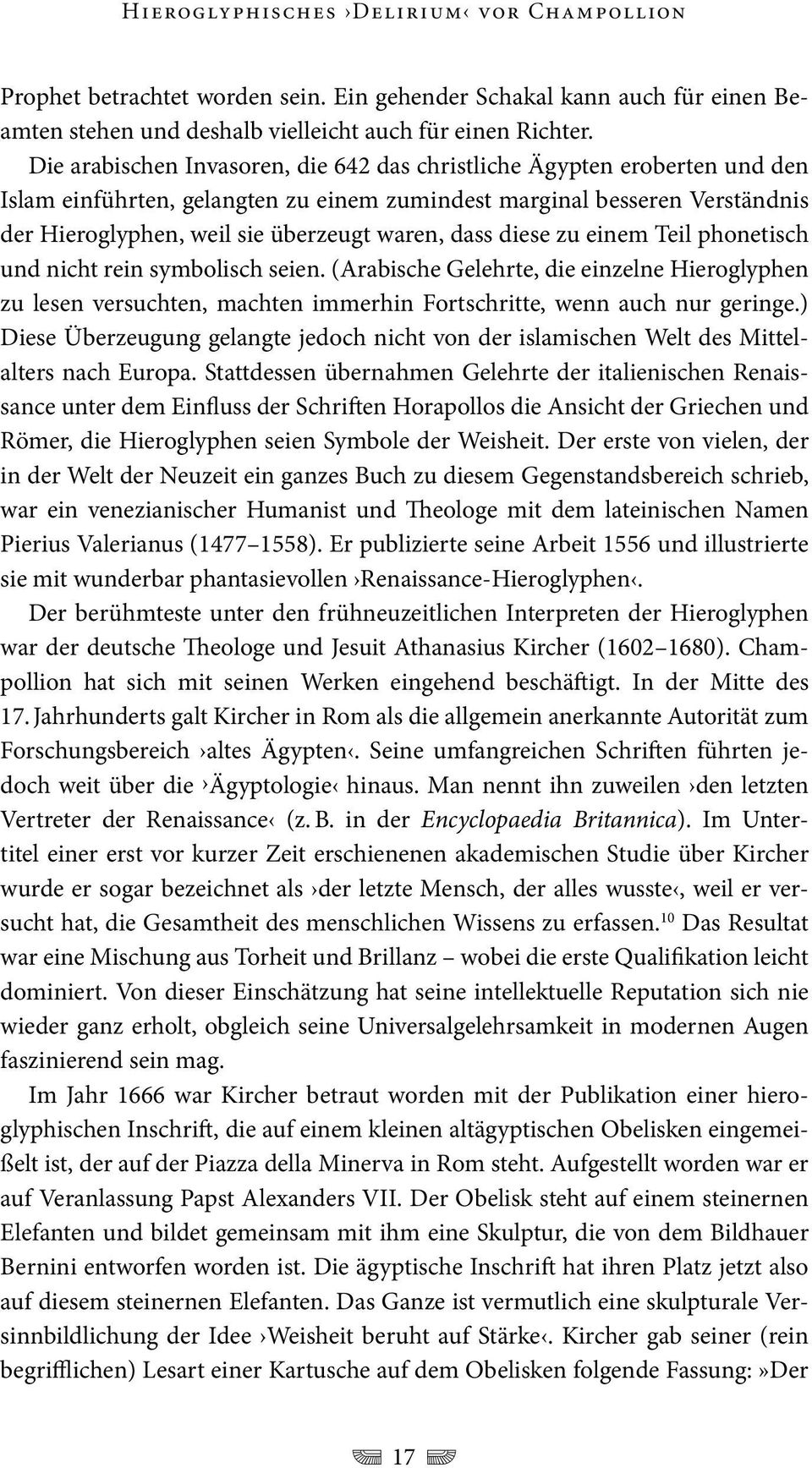 dass diese zu einem Teil phonetisch und nicht rein symbolisch seien. (Arabische Gelehrte, die einzelne Hieroglyphen zu lesen versuchten, machten immerhin Fortschritte, wenn auch nur geringe.