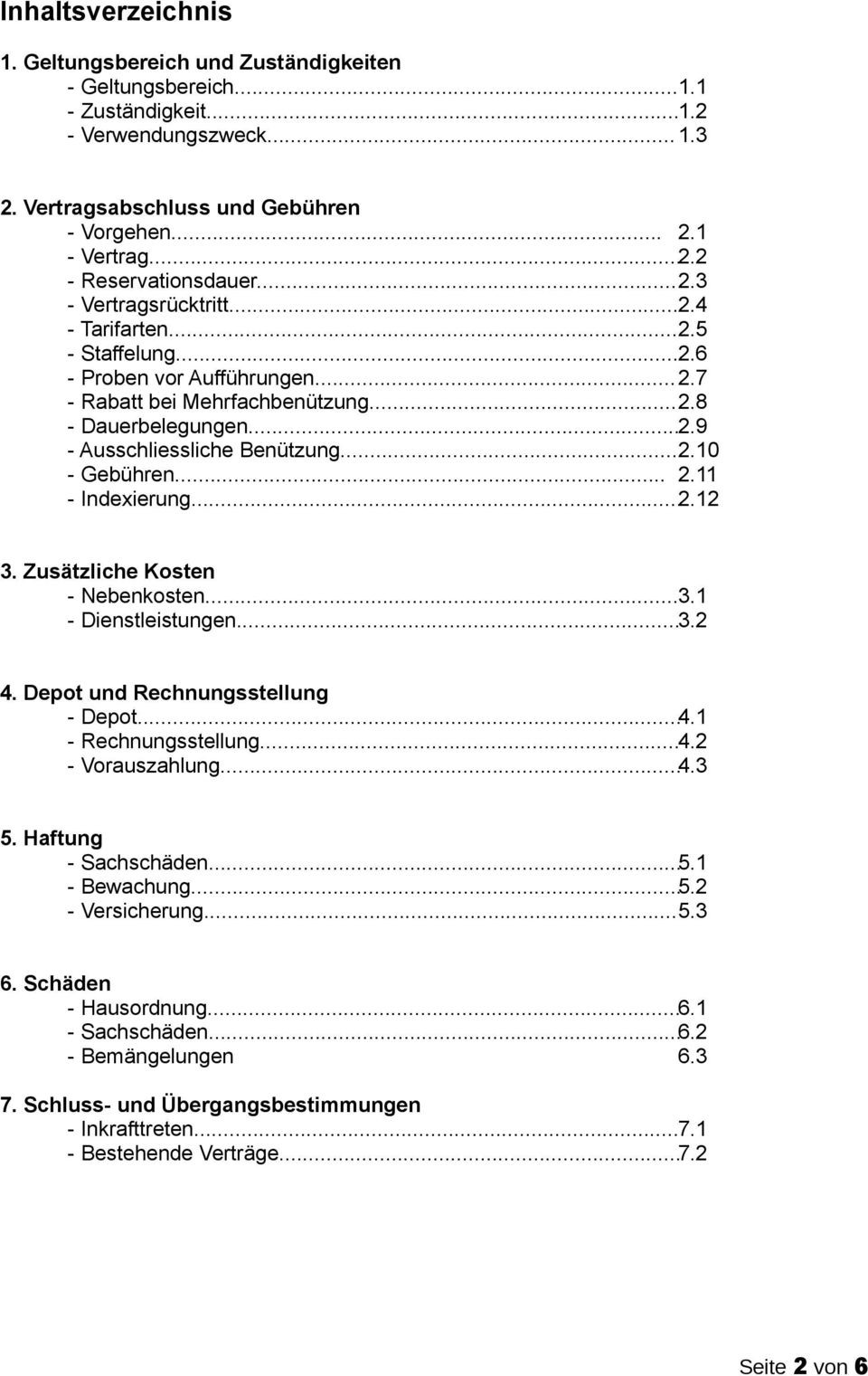 .. 2.11 - Indexierung...2.12 3. Zusätzliche Kosten - Nebenkosten...3.1 - Dienstleistungen...3.2 4. Depot und Rechnungsstellung - Depot...4.1 - Rechnungsstellung...4.2 - Vorauszahlung...4.3 5.