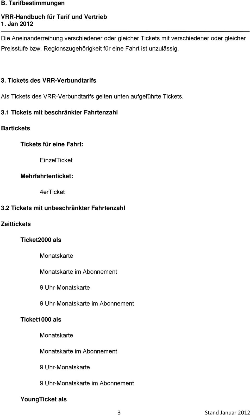 1 Tickets mit beschränkter Fahrtenzahl Bartickets Tickets für eine Fahrt: EinzelTicket Mehrfahrtenticket: 4erTicket 3.