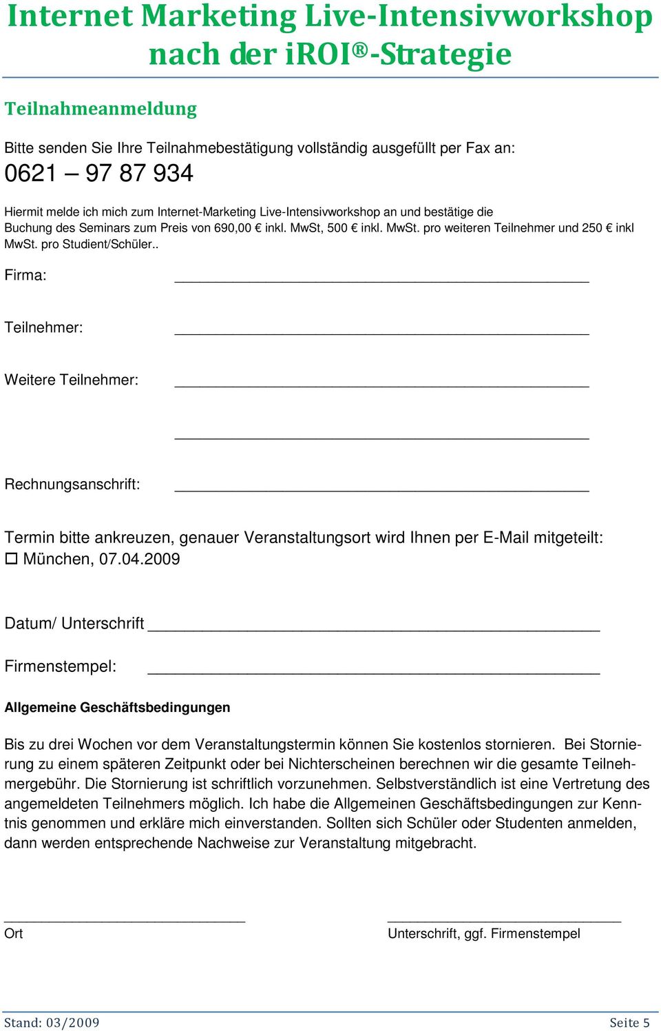 . Firma: Teilnehmer: Weitere Teilnehmer: Rechnungsanschrift: Termin bitte ankreuzen, genauer Veranstaltungsort wird Ihnen per E-Mail mitgeteilt: München, 07.04.