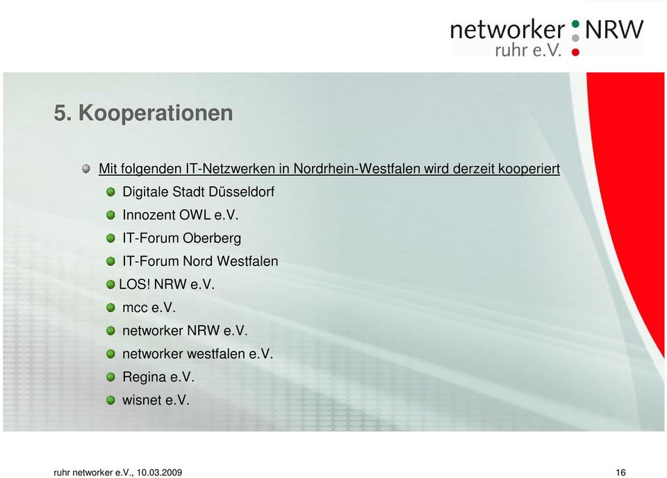 IT-Forum Oberberg IT-Forum Nord Westfalen LOS! NRW e.v. mcc e.v. networker NRW e.