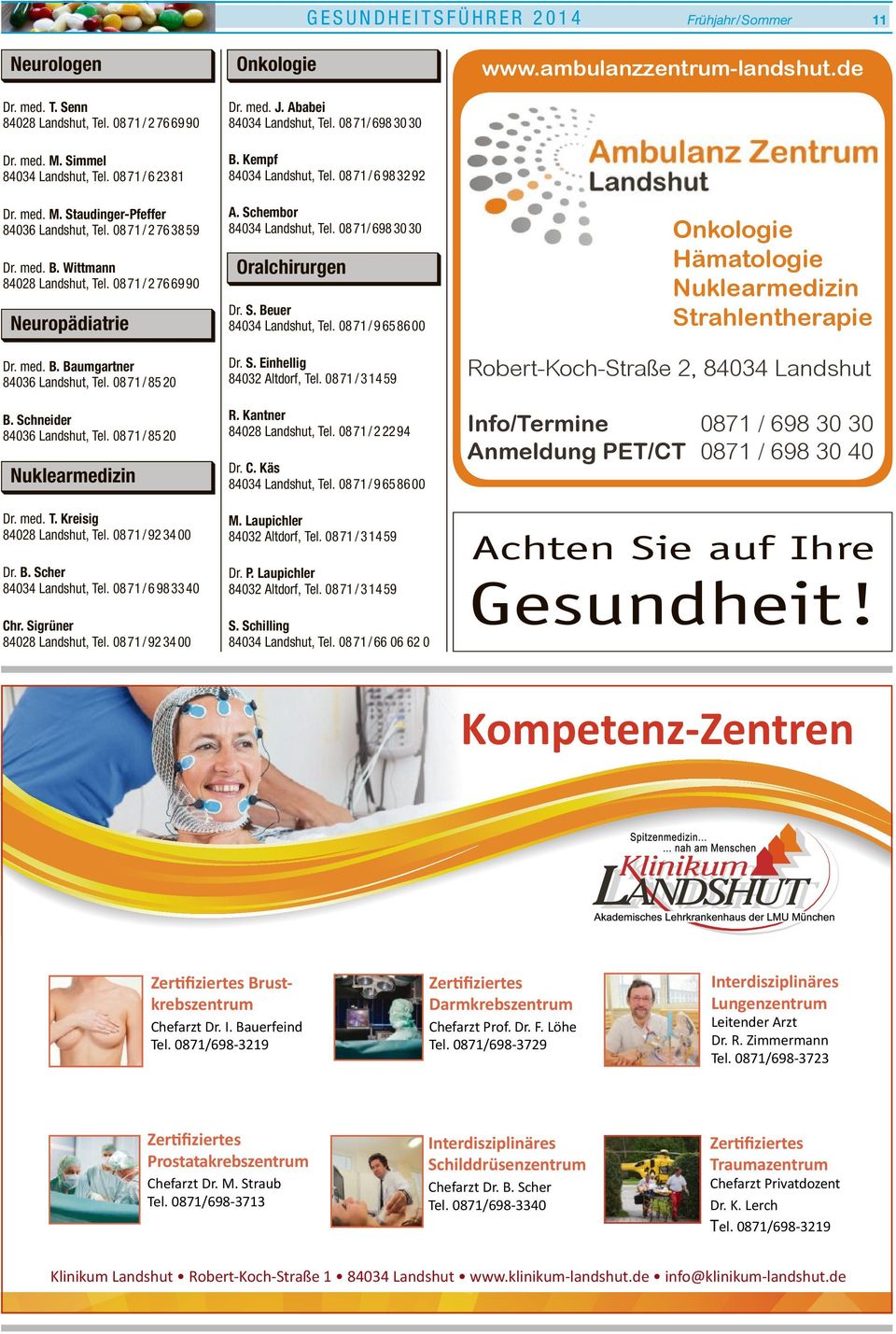 Kreisig 84028 Landshut, Tel. 08 71 /923400 Dr. B. Scher 84034 Landshut, Tel. 08 71 /6983340 Chr. Sigrüner 84028 Landshut, Tel. 08 71 /923400 Onkologie J. Ababei 84034 Landshut, Tel.