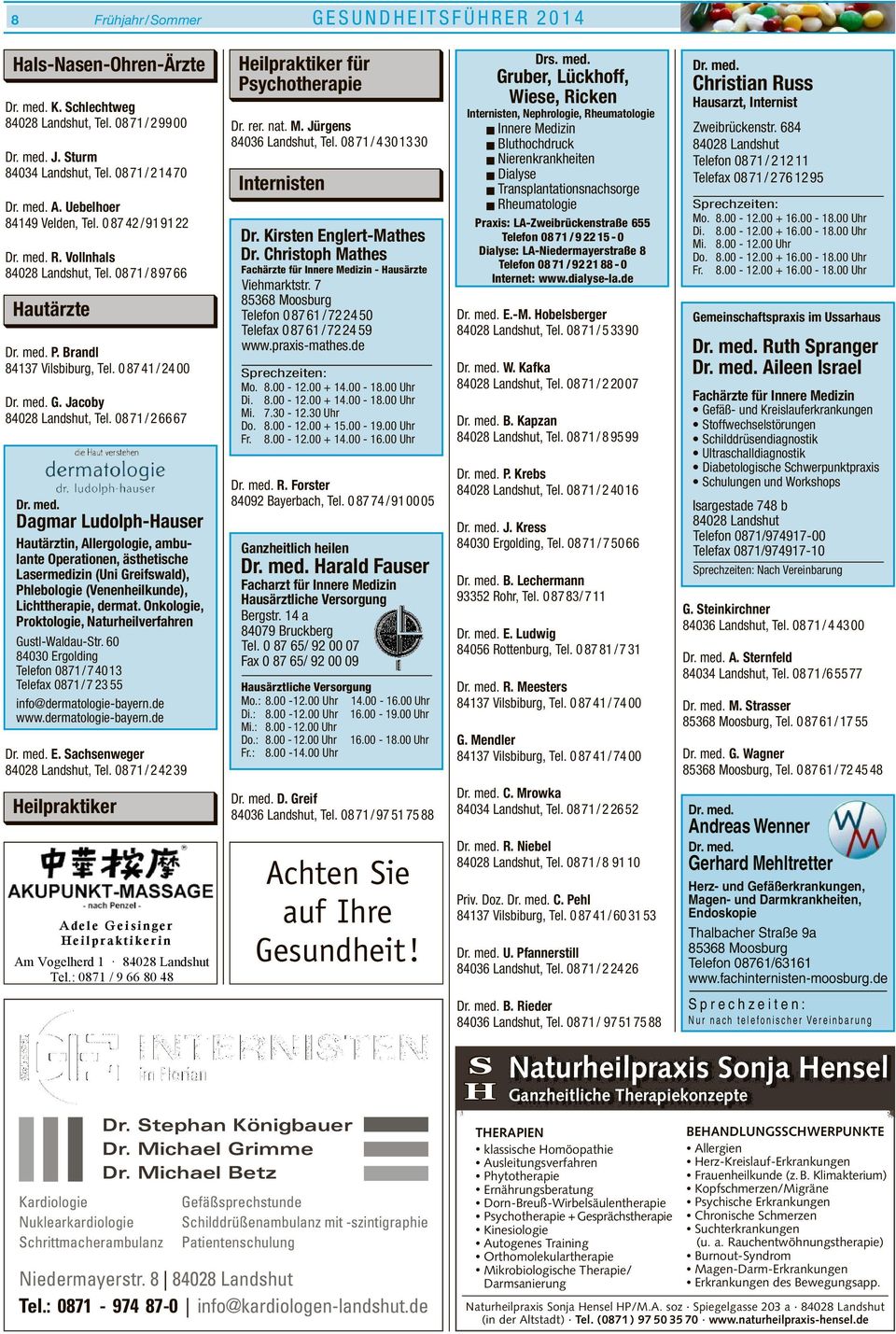 Dagmar Ludolph-Hauser Hautärztin, Allergologie, ambulante Operationen, ästhetische Lasermedizin (Uni Greifswald), Phlebologie (Venenheilkunde), Lichttherapie, dermat.