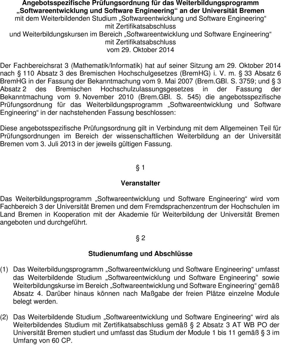 Oktober 2014 Der Fachbereichsrat 3 (Mathematik/Informatik) hat auf seiner Sitzung am 29. Oktober 2014 nach 110 Absatz 3 des Bremischen Hochschulgesetzes (BremHG) i. V. m.