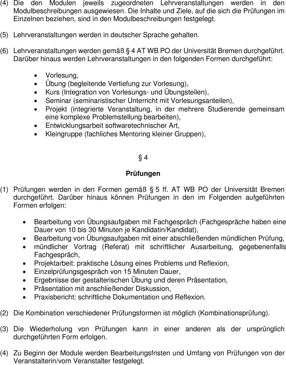 (6) Lehrveranstaltungen werden gemäß 4 AT WB PO der Universität Bremen durchgeführt.