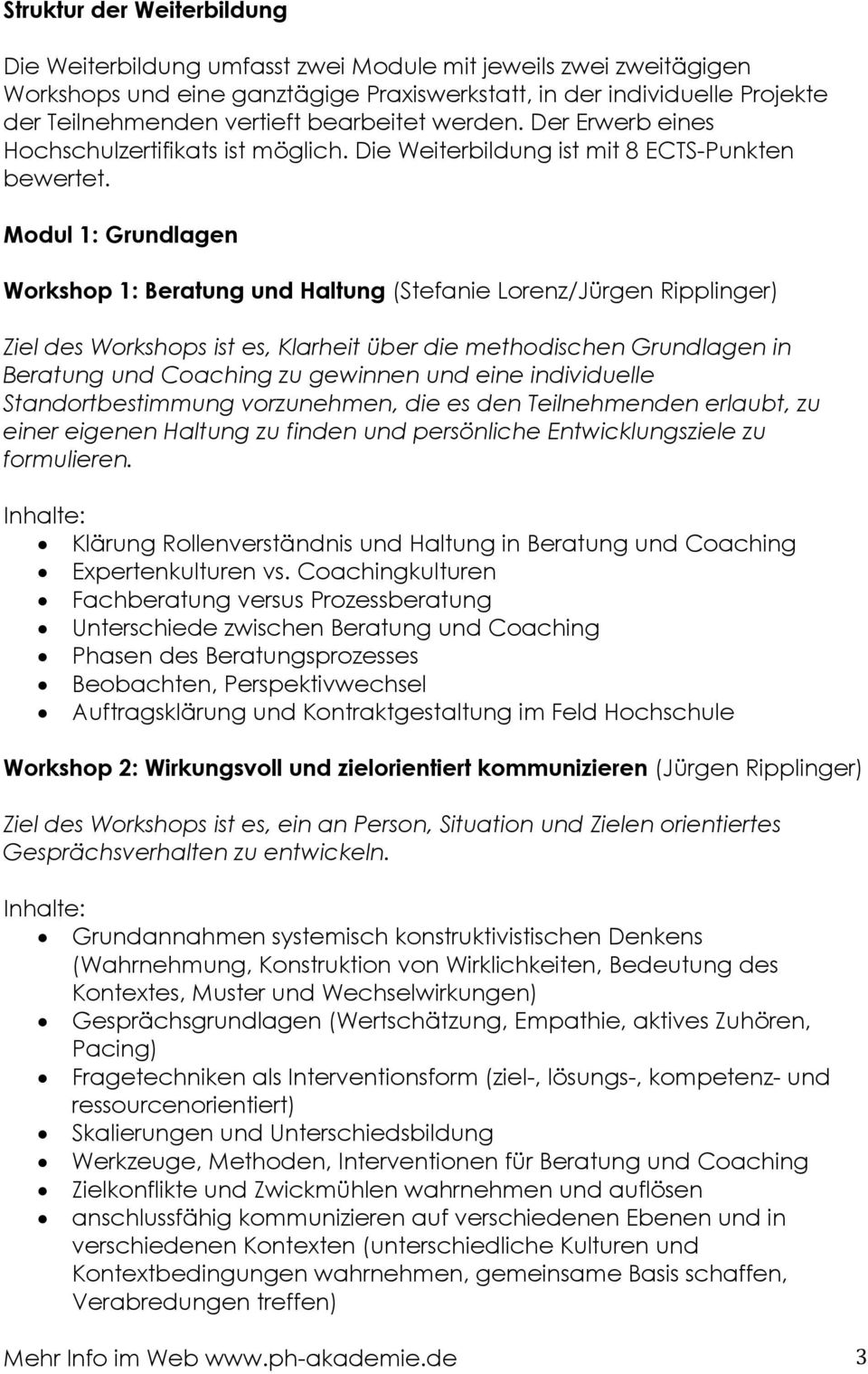 Modul 1: Grundlagen Workshop 1: Beratung und Haltung (Stefanie Lorenz/Jürgen Ripplinger) Ziel des Workshops ist es, Klarheit über die methodischen Grundlagen in Beratung und Coaching zu gewinnen und