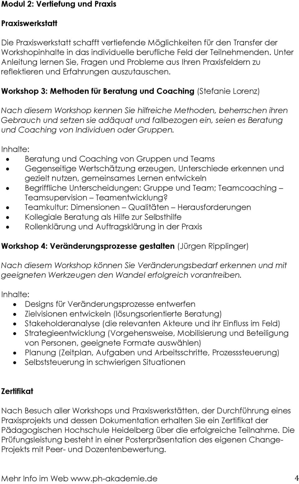 Workshop 3: Methoden für Beratung und Coaching (Stefanie Lorenz) Nach diesem Workshop kennen Sie hilfreiche Methoden, beherrschen ihren Gebrauch und setzen sie adäquat und fallbezogen ein, seien es