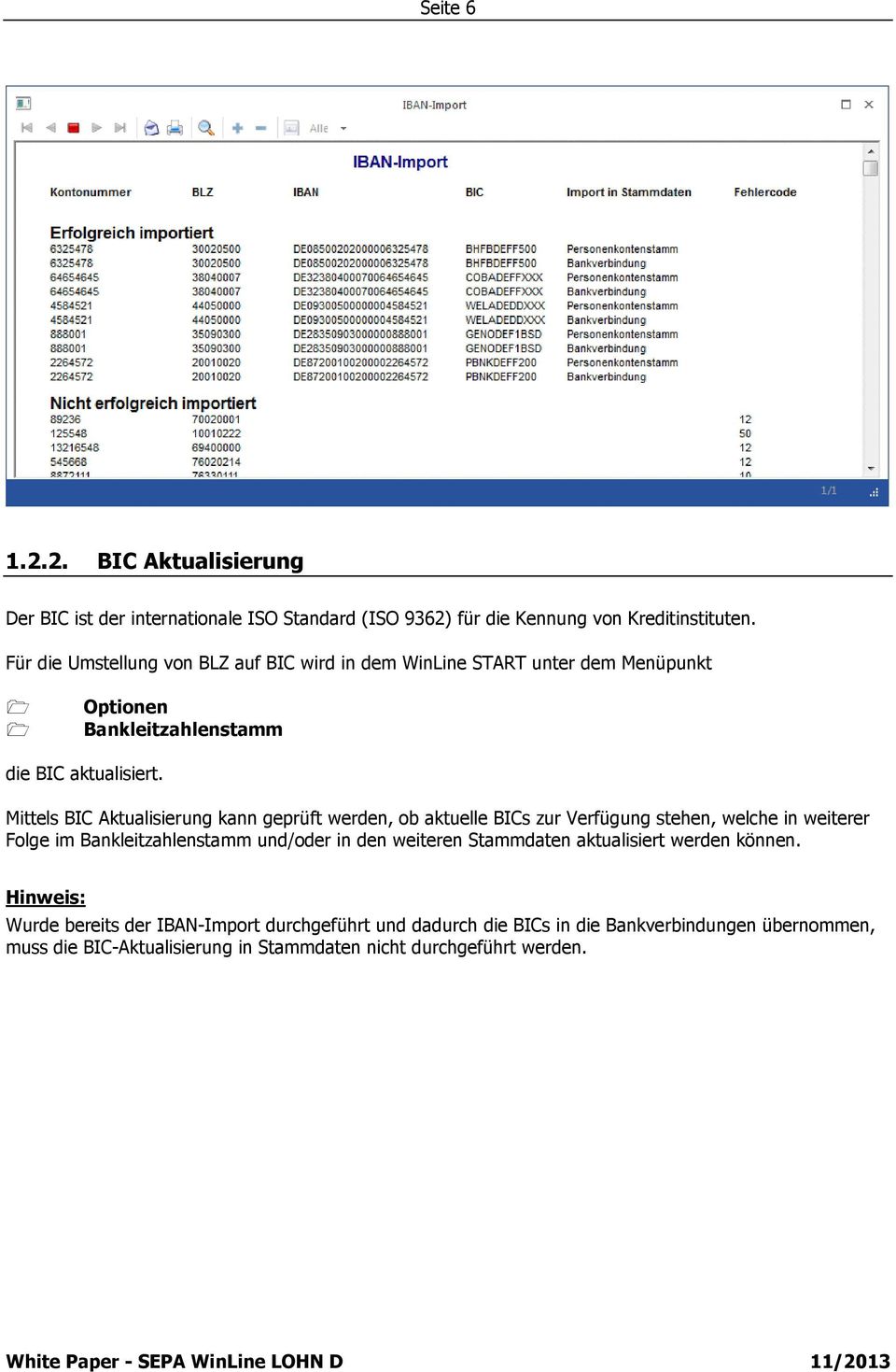 Mittels BIC Aktualisierung kann geprüft werden, ob aktuelle BICs zur Verfügung stehen, welche in weiterer Folge im Bankleitzahlenstamm und/oder in den