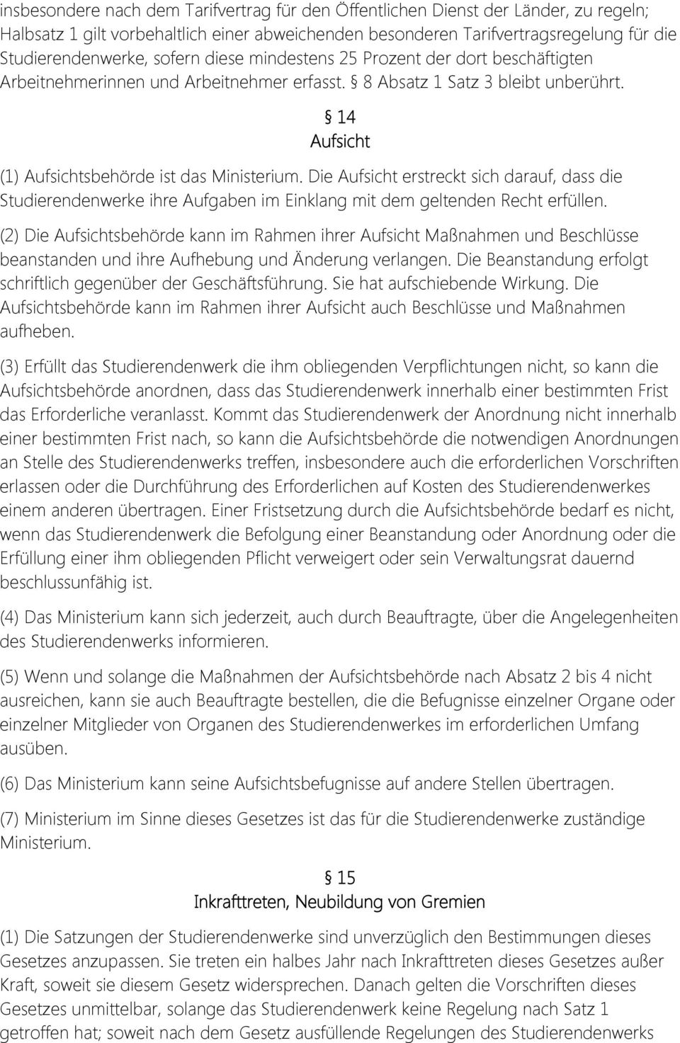 Die Aufsicht erstreckt sich darauf, dass die Studierendenwerke ihre Aufgaben im Einklang mit dem geltenden Recht erfüllen.