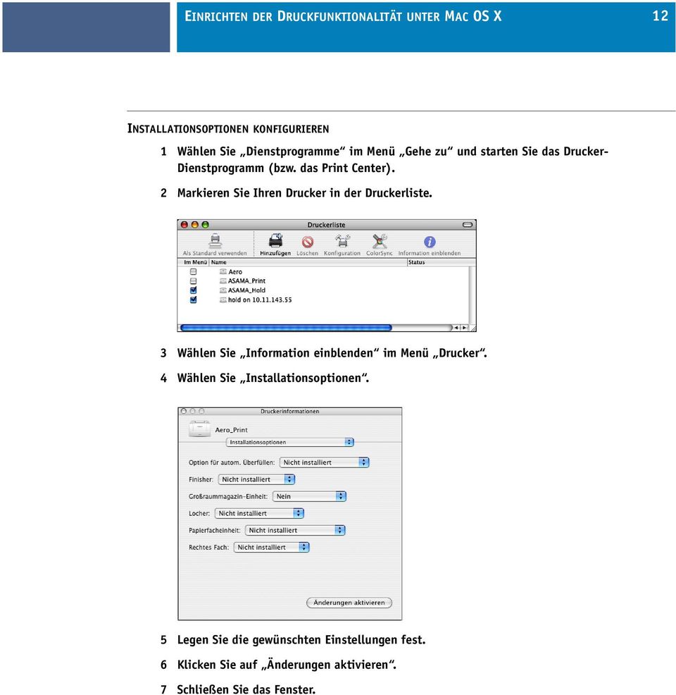 2 Markieren Sie Ihren Drucker in der Druckerliste. 3 Wählen Sie Information einblenden im Menü Drucker.