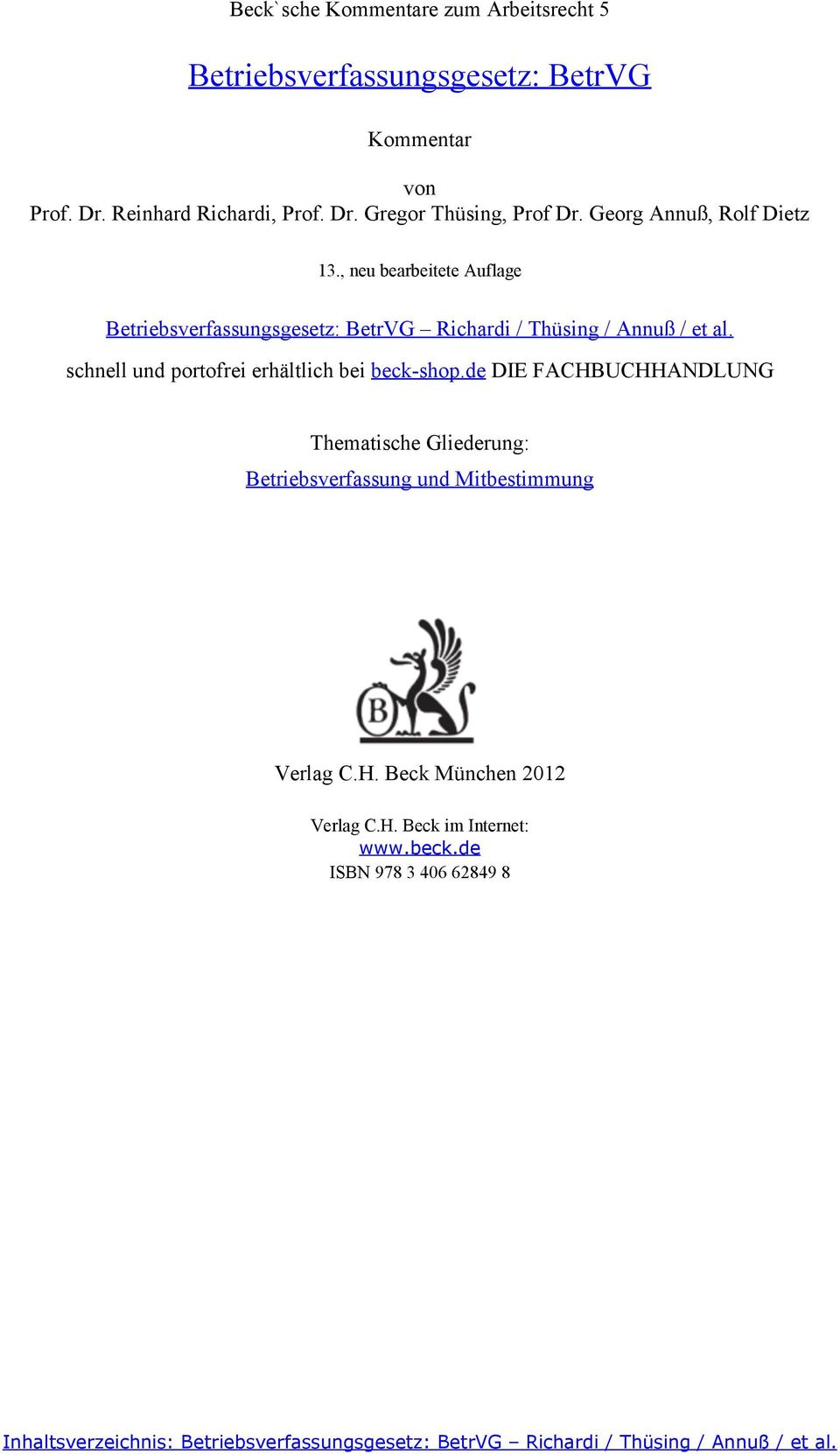 schnell und portofrei erhältlich bei beck-shop.de DIE FACHBUCHHANDLUNG Thematische Gliederung: Betriebsverfassung und Mitbestimmung Verlag C.H. Beck München 2012 Verlag C.