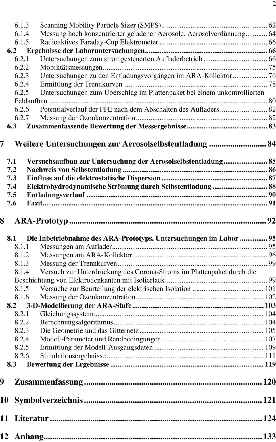 .4 Emittlung de Tennkuven... 78 6..5 Untesuchungen zum Übeschlag im Plattenpaket bei einem unkontollieten Feldaufbau... 8 6..6 Potentialvelauf de PFE nach dem Abschalten des Auflades... 8 6..7 Messung de Ozonkonzentation.