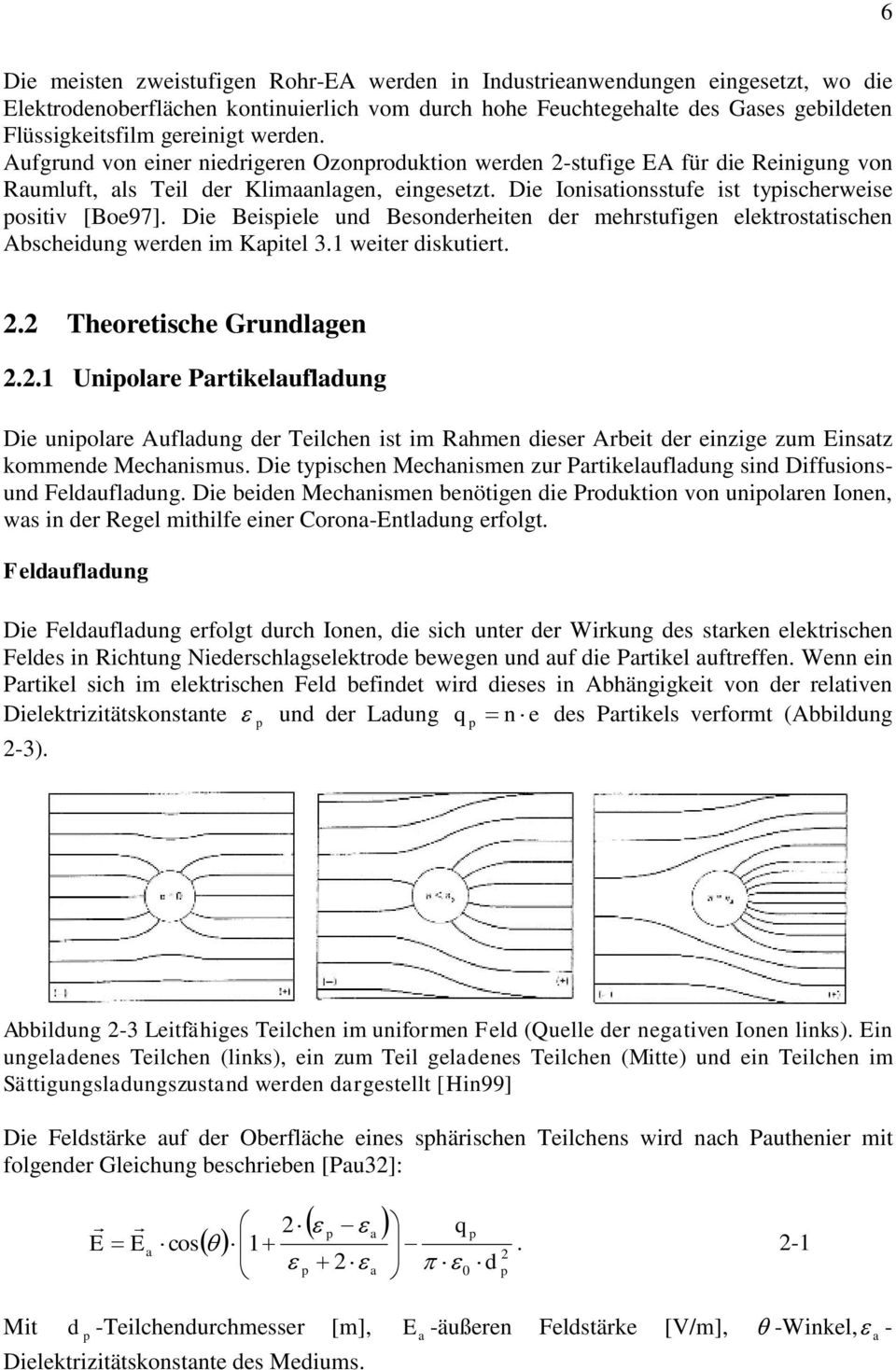 Die Beispiele und Besondeheiten de mehstufigen elektostatischen Abscheidung weden im Kapitel 3.1 weite diskutiet.. Theoetische Gundlagen.