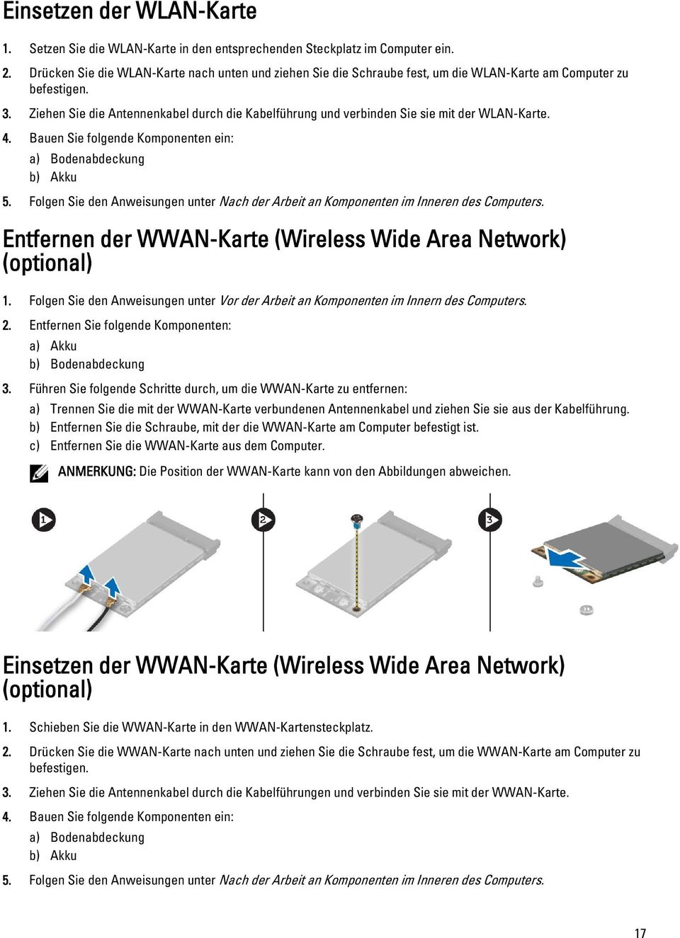 Ziehen Sie die Antennenkabel durch die Kabelführung und verbinden Sie sie mit der WLAN-Karte. 4. Bauen Sie folgende Komponenten ein: a) Bodenabdeckung b) Akku 5.