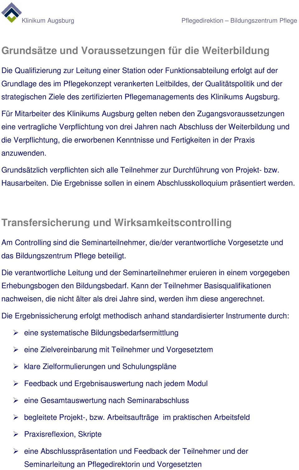 Für Mitarbeiter des Klinikums Augsburg gelten neben den Zugangsvoraussetzungen eine vertragliche Verpflichtung von drei Jahren nach Abschluss der Weiterbildung und die Verpflichtung, die erworbenen