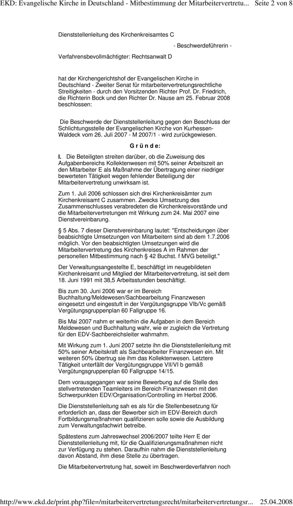 Februar 2008 beschlossen: Die Beschwerde der Dienststellenleitung gegen den Beschluss der Schlichtungsstelle der Evangelischen Kirche von Kurhessen- Waldeck vom 26.