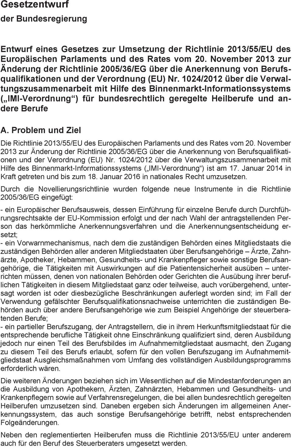 1024/2012 über die Verwaltungszusammenarbeit mit Hilfe des Binnenmarkt-Informationssystems ( IMI-Verordnung ) für bundesrechtlich geregelte Heilberufe und andere Berufe A.