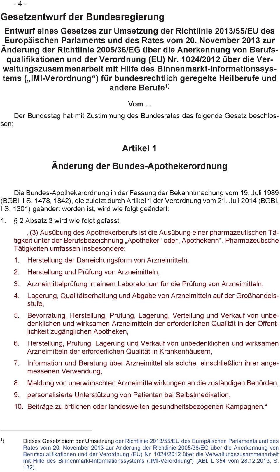 1024/2012 über die Verwaltungszusammenarbeit mit Hilfe des Binnenmarkt-Informationssystems ( IMI-Verordnung ) für bundesrechtlich geregelte Heilberufe und andere Berufe 1) Vom.
