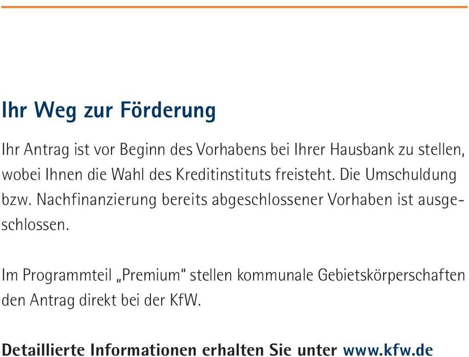 Nachfinanzierung bereits abgeschlossener Vorhaben ist ausgeschlossen.