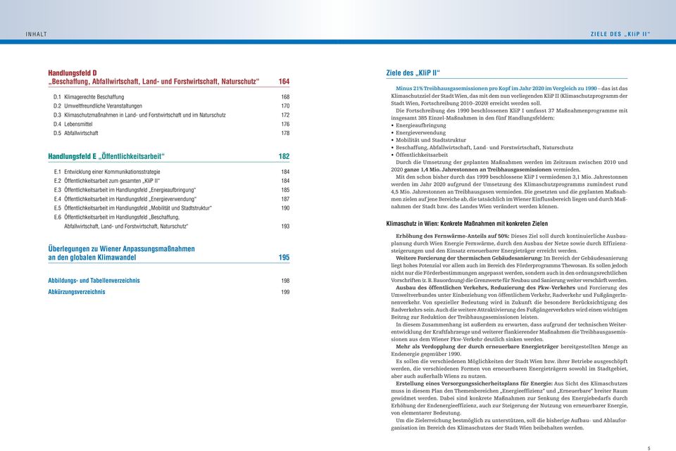 5 Abfallwirtschaft 178 Handlungsfeld E Öffentlichkeitsarbeit 182 E.1 Entwicklung einer Kommunikationsstrategie 184 E.2 Öffentlichkeitsarbeit zum gesamten KliP II 184 E.