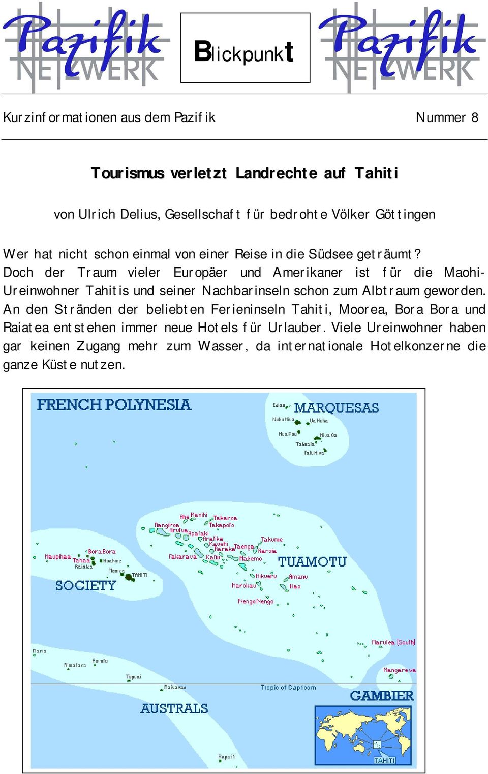 Doch der Traum vieler Europäer und Amerikaner ist für die Maohi- Ureinwohner Tahitis und seiner Nachbarinseln schon zum Albtraum geworden.