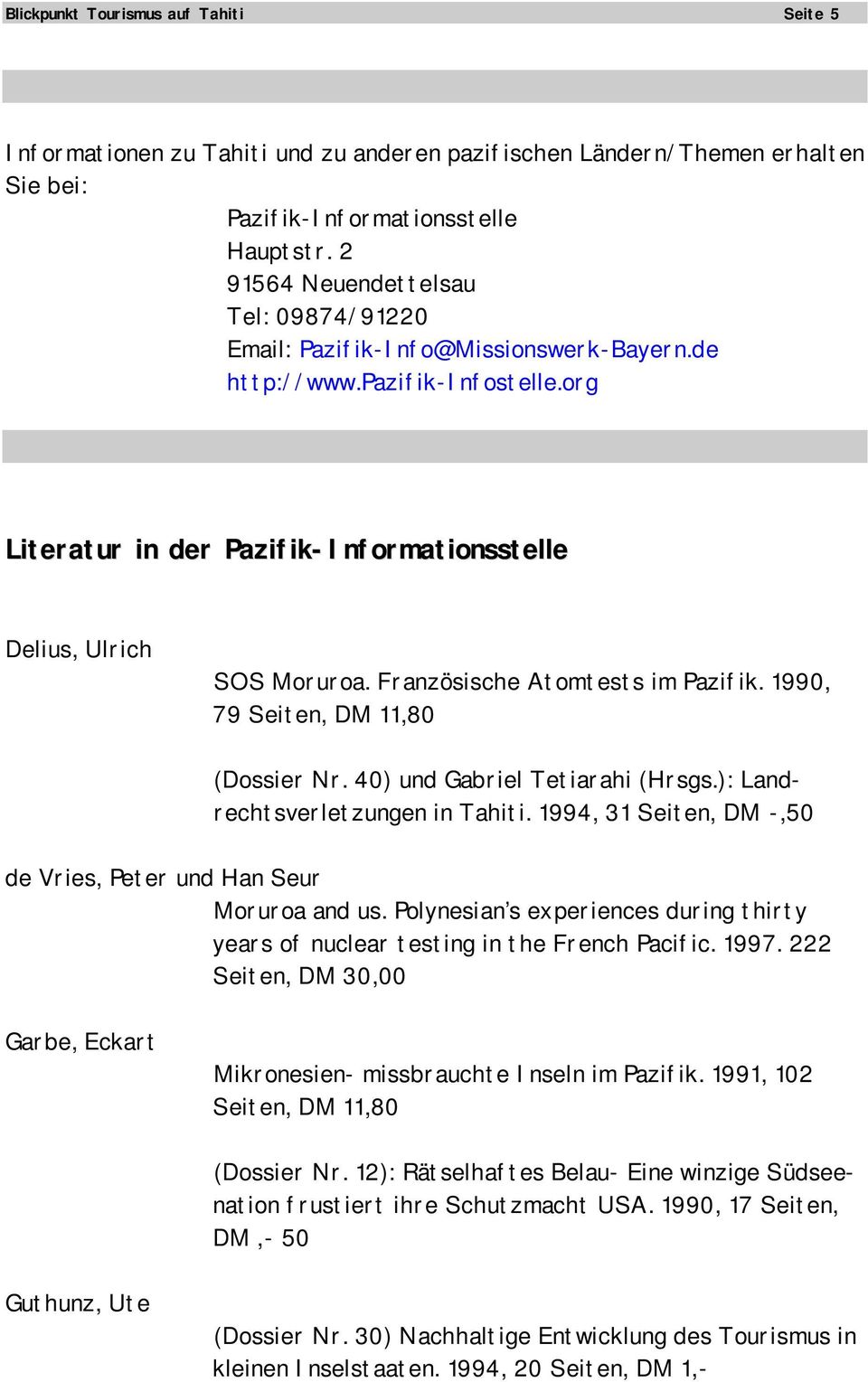 Französische Atomtests im Pazifik. 1990, 79 Seiten, DM 11,80 (Dossier Nr. 40) und Gabriel Tetiarahi (Hrsgs.): Landrechtsverletzungen in Tahiti.