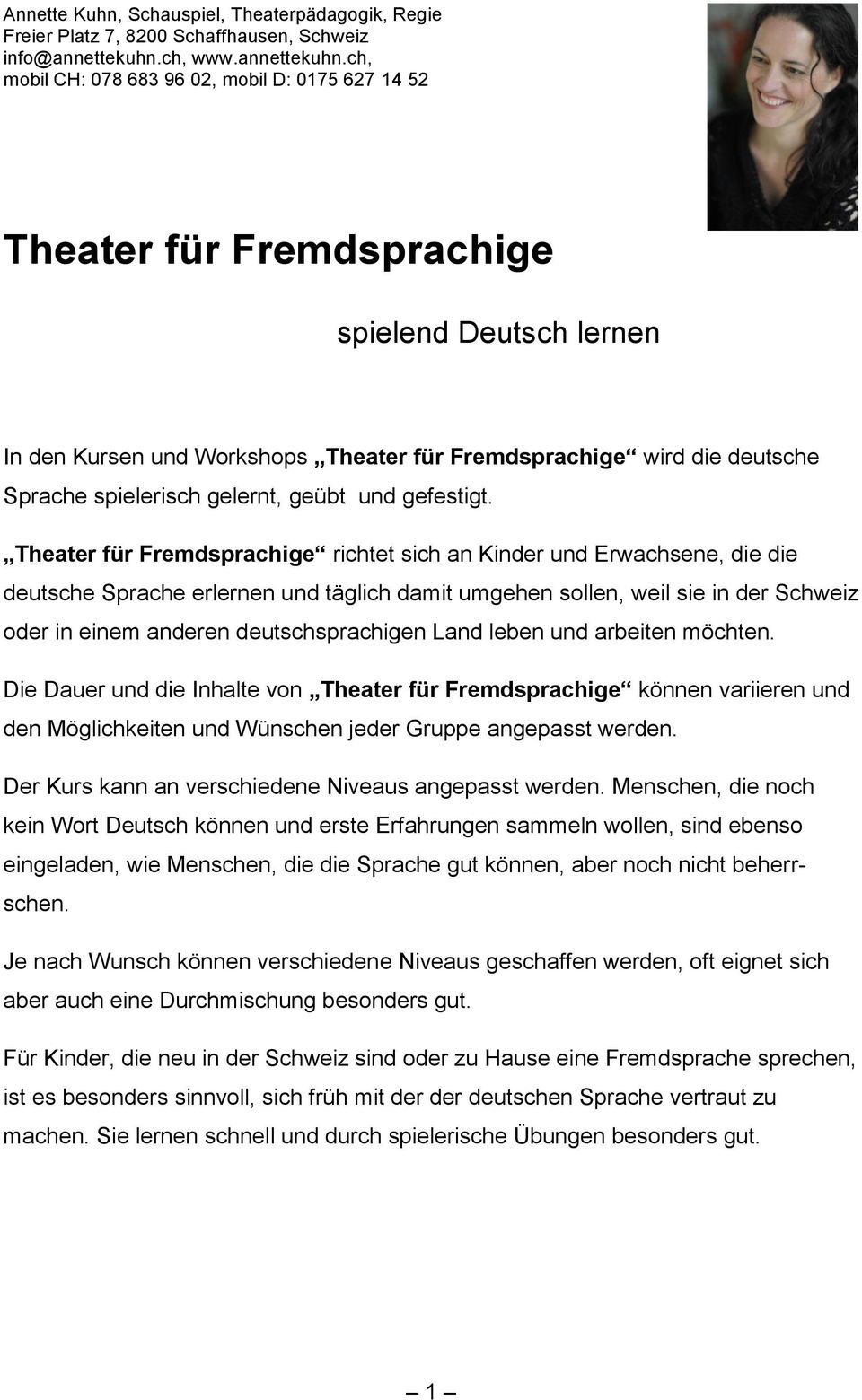 ch, mobil CH: 078 683 96 02, mobil D: 0175 627 14 52 Theater für Fremdsprachige spielend Deutsch lernen In den Kursen und Workshops Theater für Fremdsprachige wird die deutsche Sprache spielerisch