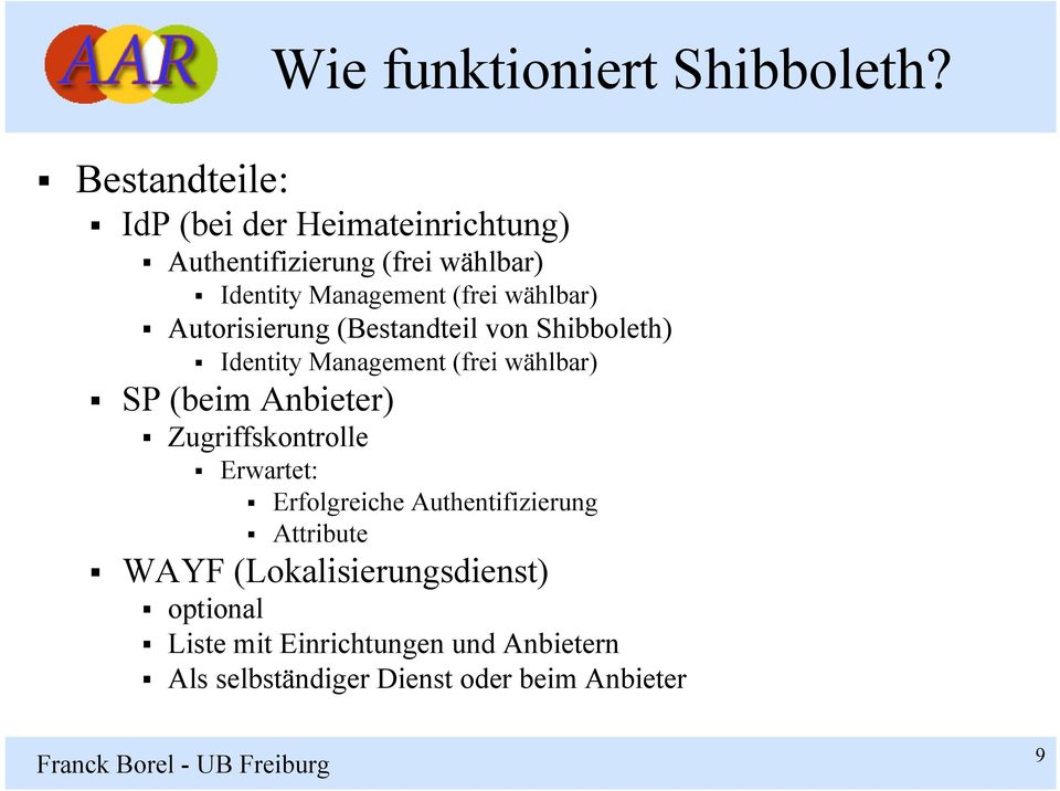 wählbar) Autorisierung (Bestandteil von Shibboleth) Identity Management (frei wählbar) SP (beim Anbieter)