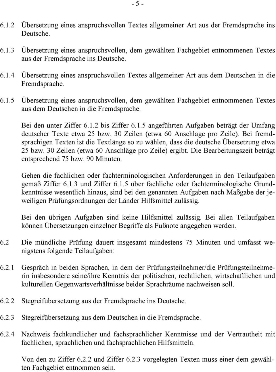 Bei den unter Ziffer 6.1.2 bis Ziffer 6.1.5 angeführten Aufgaben beträgt der Umfang deutscher Texte etwa 25 bzw. 30 Zeilen (etwa 60 Anschläge pro Zeile).