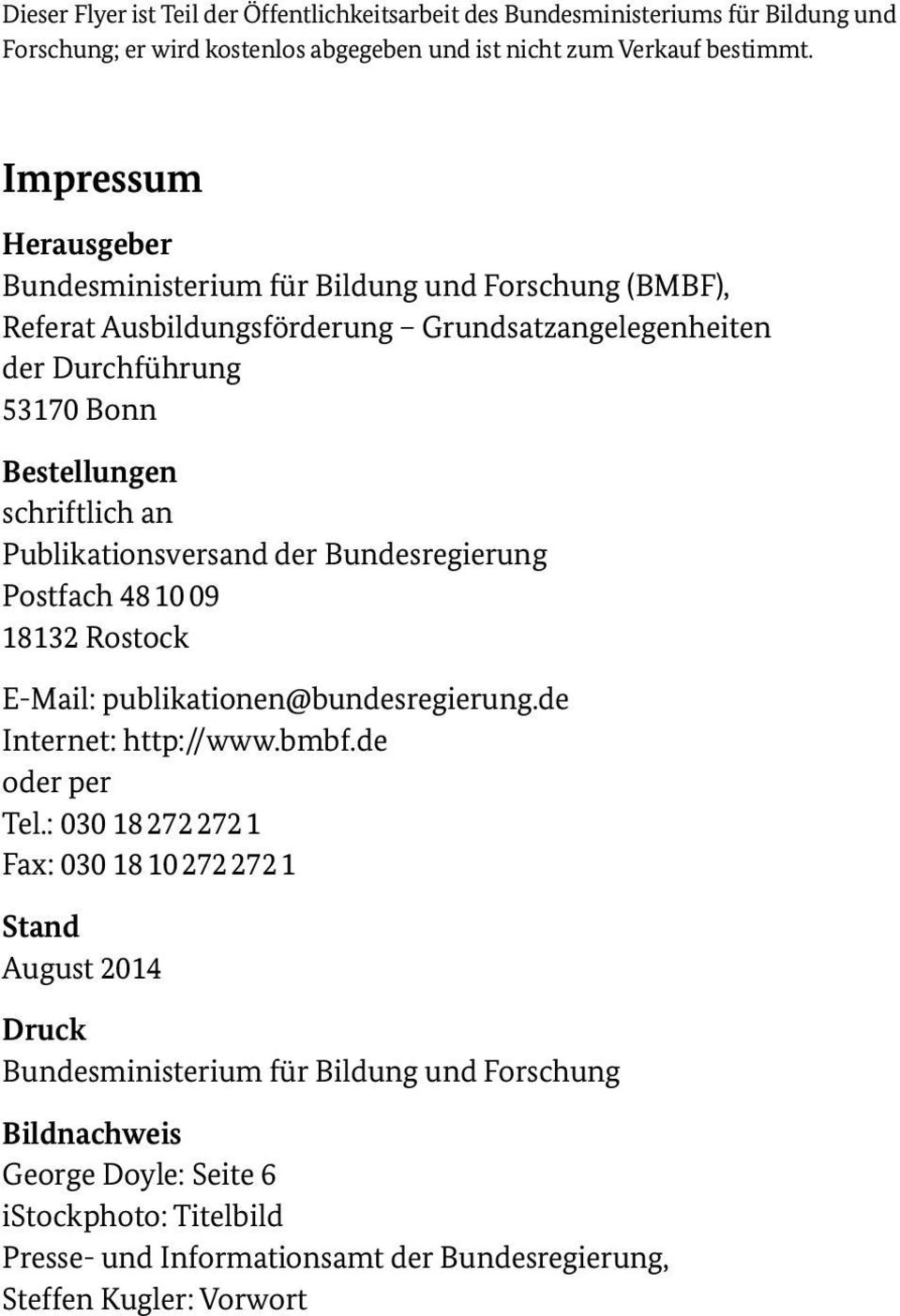 Publikationsversand der Bundesregierung Postfach 48 10 09 18132 Rostock E-Mail: publikationen@bundesregierung.de Internet: http://www.bmbf.de oder per Tel.