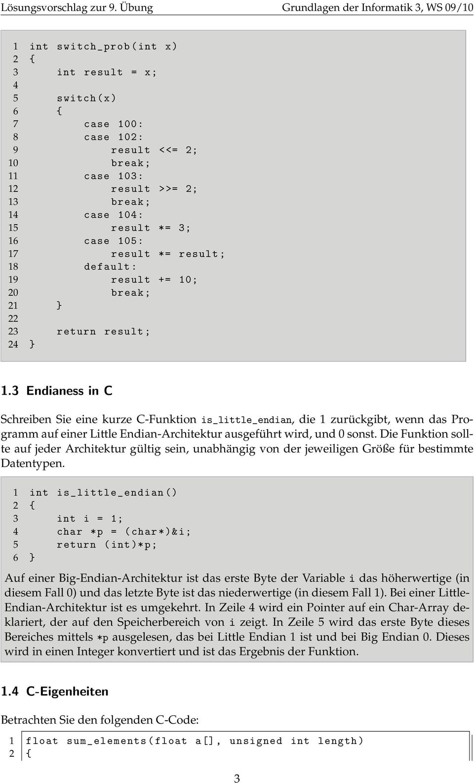 3 Endianess in C Schreiben Sie eine kurze C-Funktion is_little_endian, die 1 zurückgibt, wenn das Programm auf einer Little Endian-Architektur ausgeführt wird, und 0 sonst.