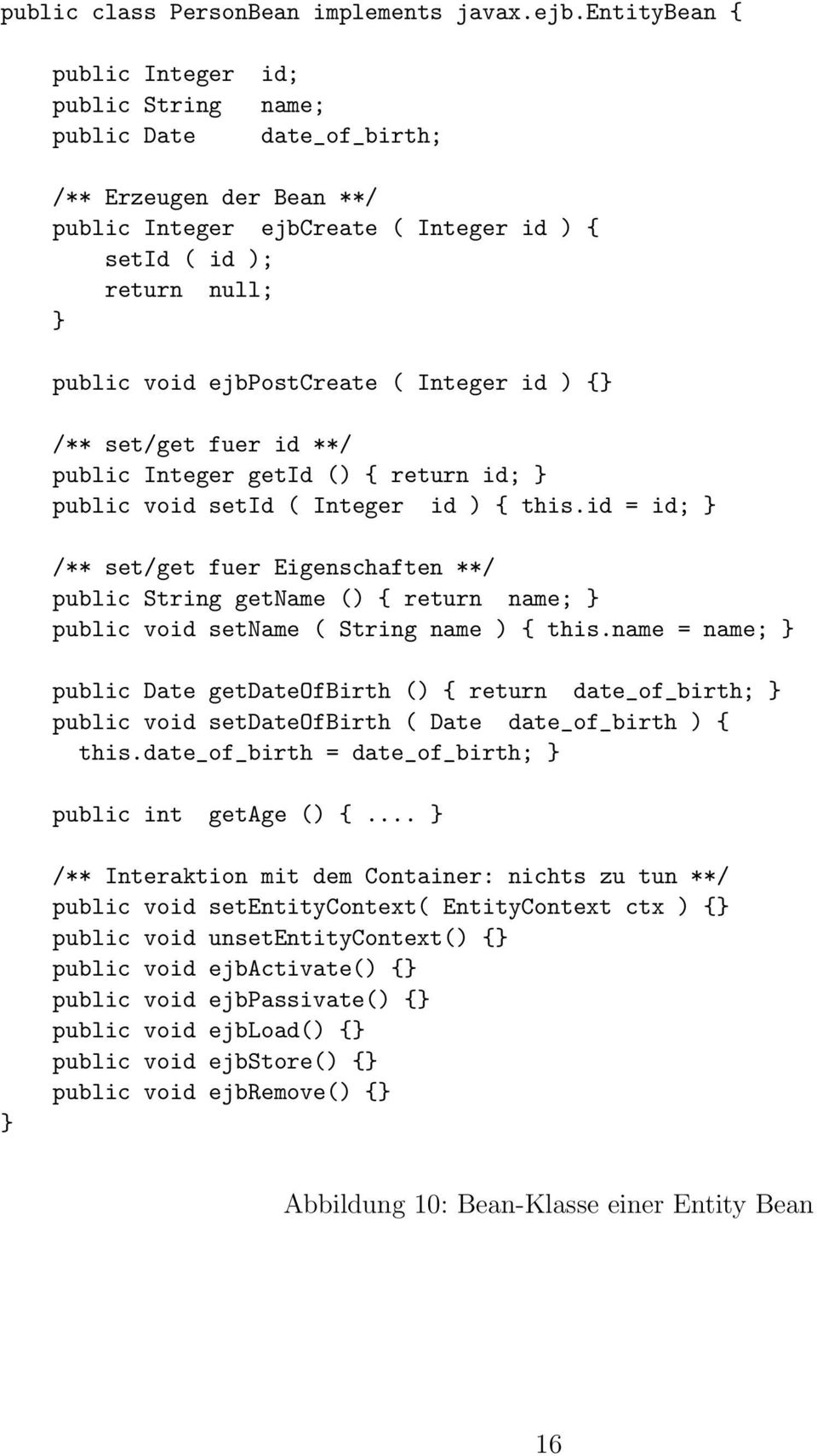 ejbpostcreate ( Integer id ) {} /** set/get fuer id **/ public Integer getid () { return id; } public void setid ( Integer id ) { this.