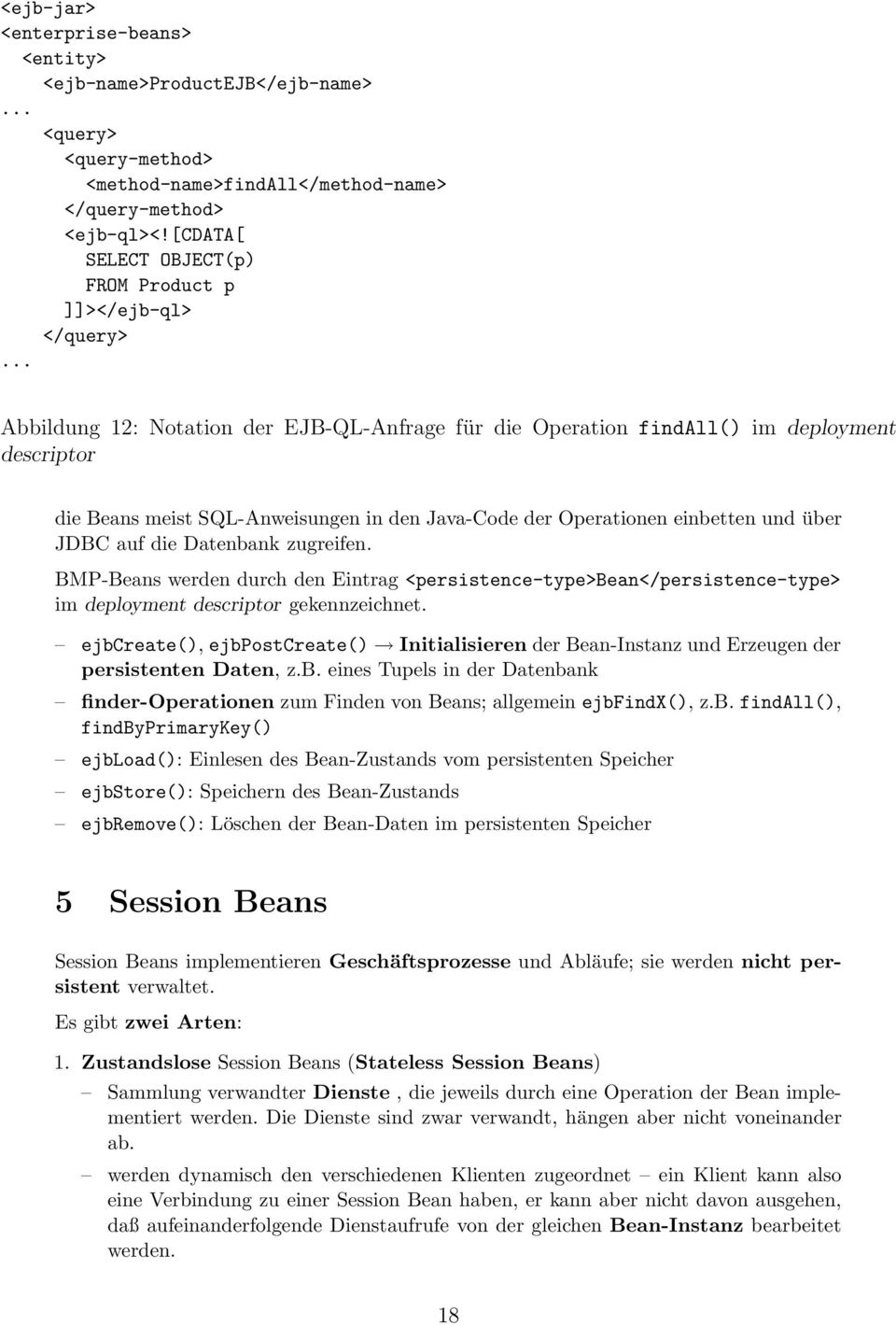 .. Abbildung 12: Notation der EJB-QL-Anfrage für die Operation findall() im deployment descriptor die Beans meist SQL-Anweisungen in den Java-Code der Operationen einbetten und über JDBC auf die
