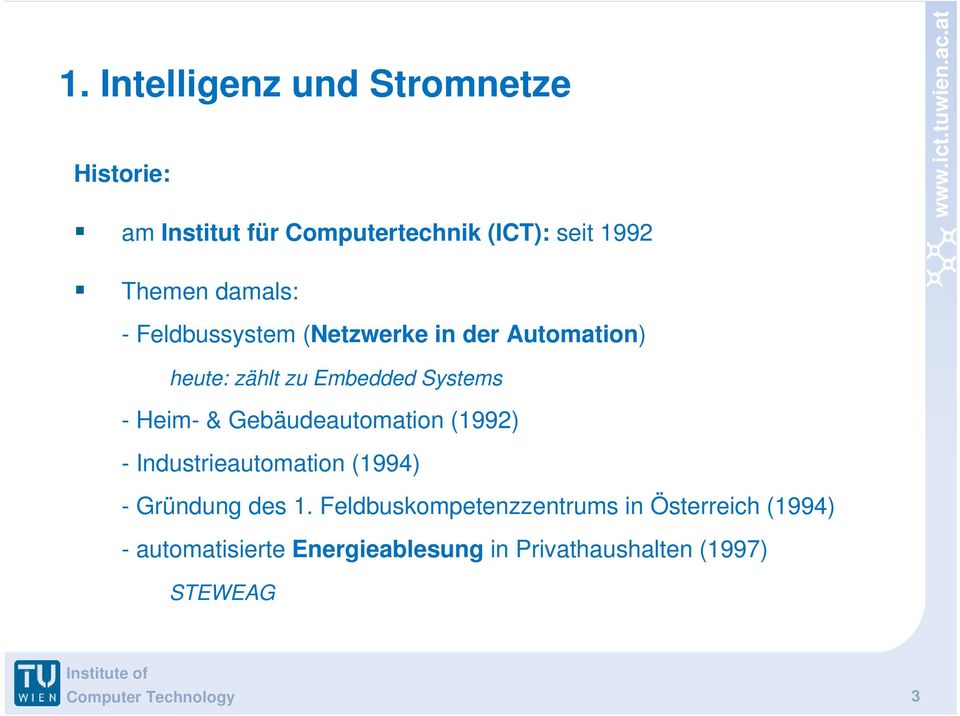 - Heim- & Gebäudeautomation (1992) - Industrieautomation (1994) - Gründung des 1.