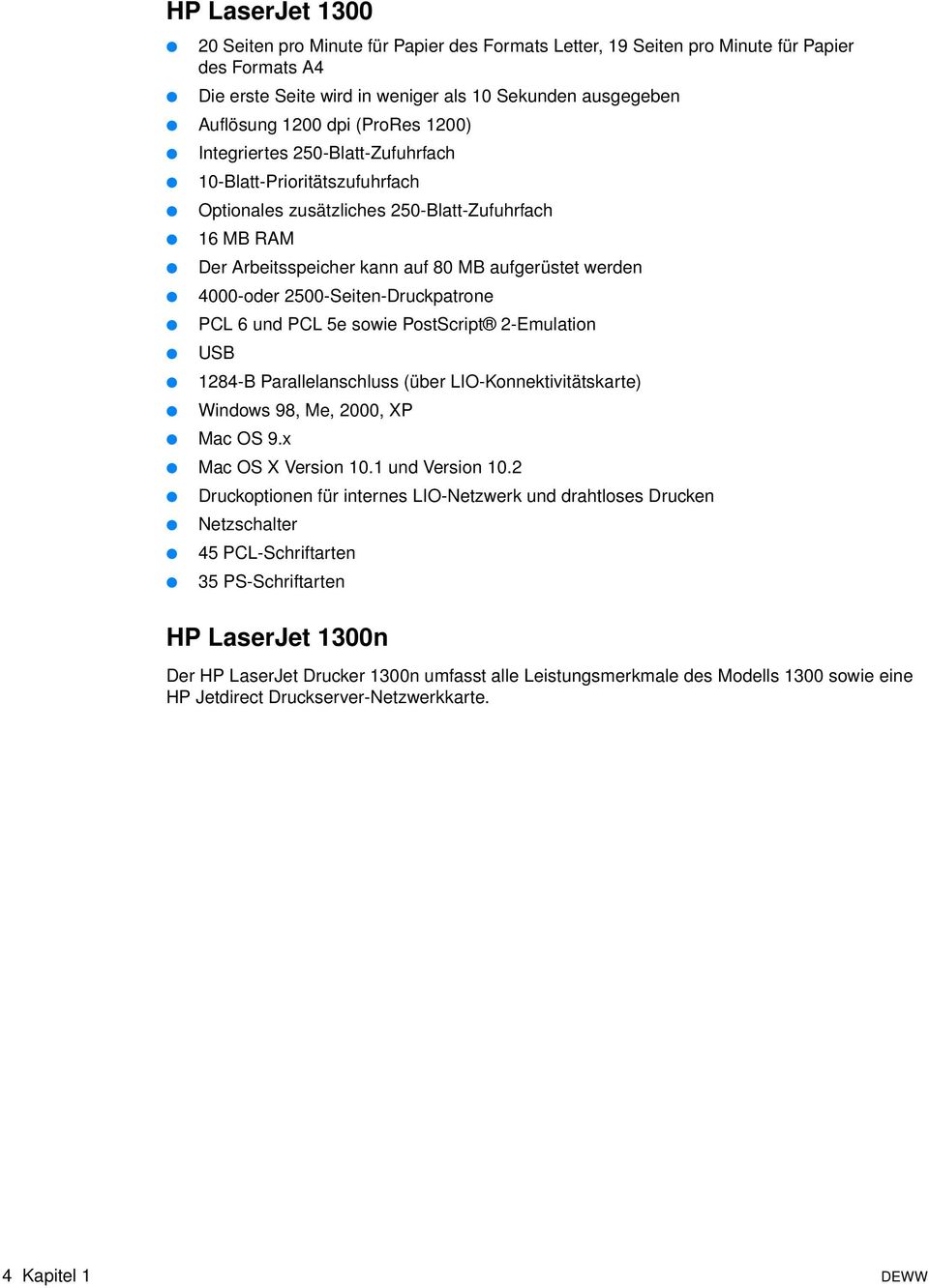 2500-Seiten-Druckpatrone PCL 6 und PCL 5e sowie PostScript 2-Emulation USB 1284-B Parallelanschluss (über LIO-Konnektivitätskarte) Windows 98, Me, 2000, XP Mac OS 9.x Mac OS X Version 10.