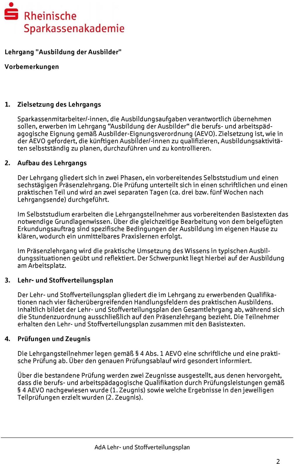 Eignung gemäß Ausbilder-Eignungsverordnung (AEVO).