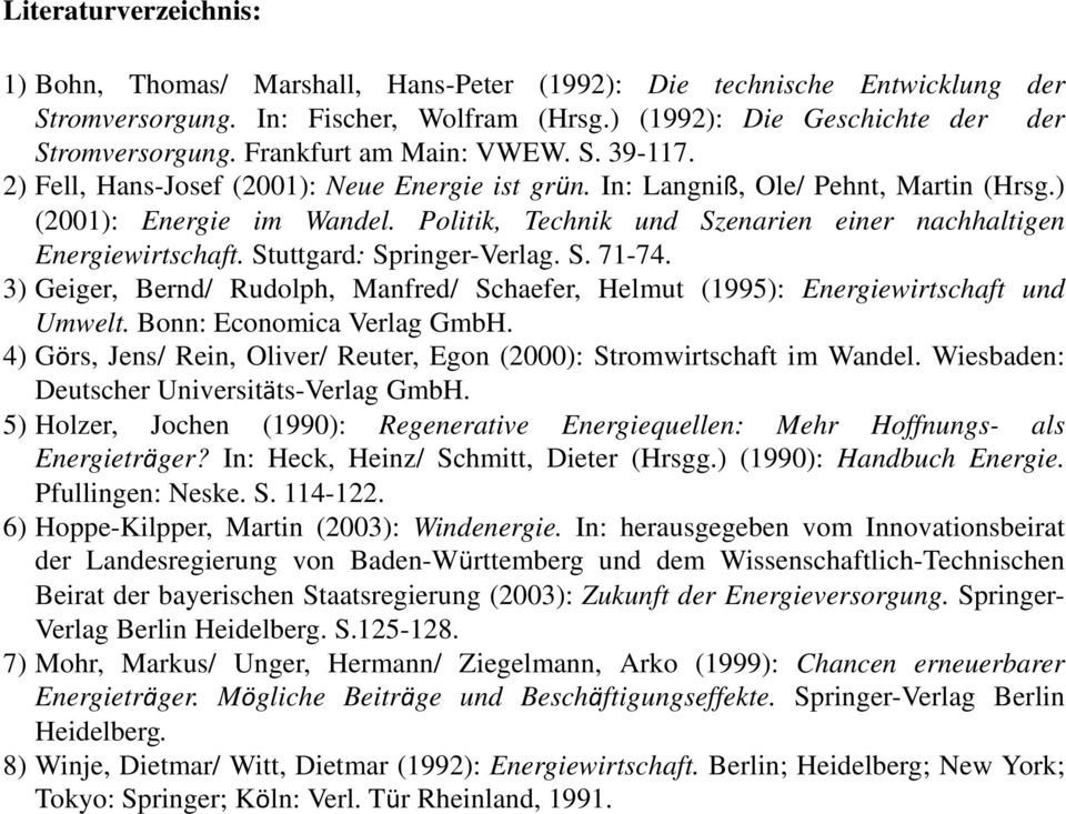 Politik, Technik und Szenarien einer nachhaltigen Energiewirtschaft. Stuttgard: Springer-Verlag. S. 71-74. 3) Geiger, Bernd/ Rudolph, Manfred/ Schaefer, Helmut (1995): Energiewirtschaft und Umwelt.