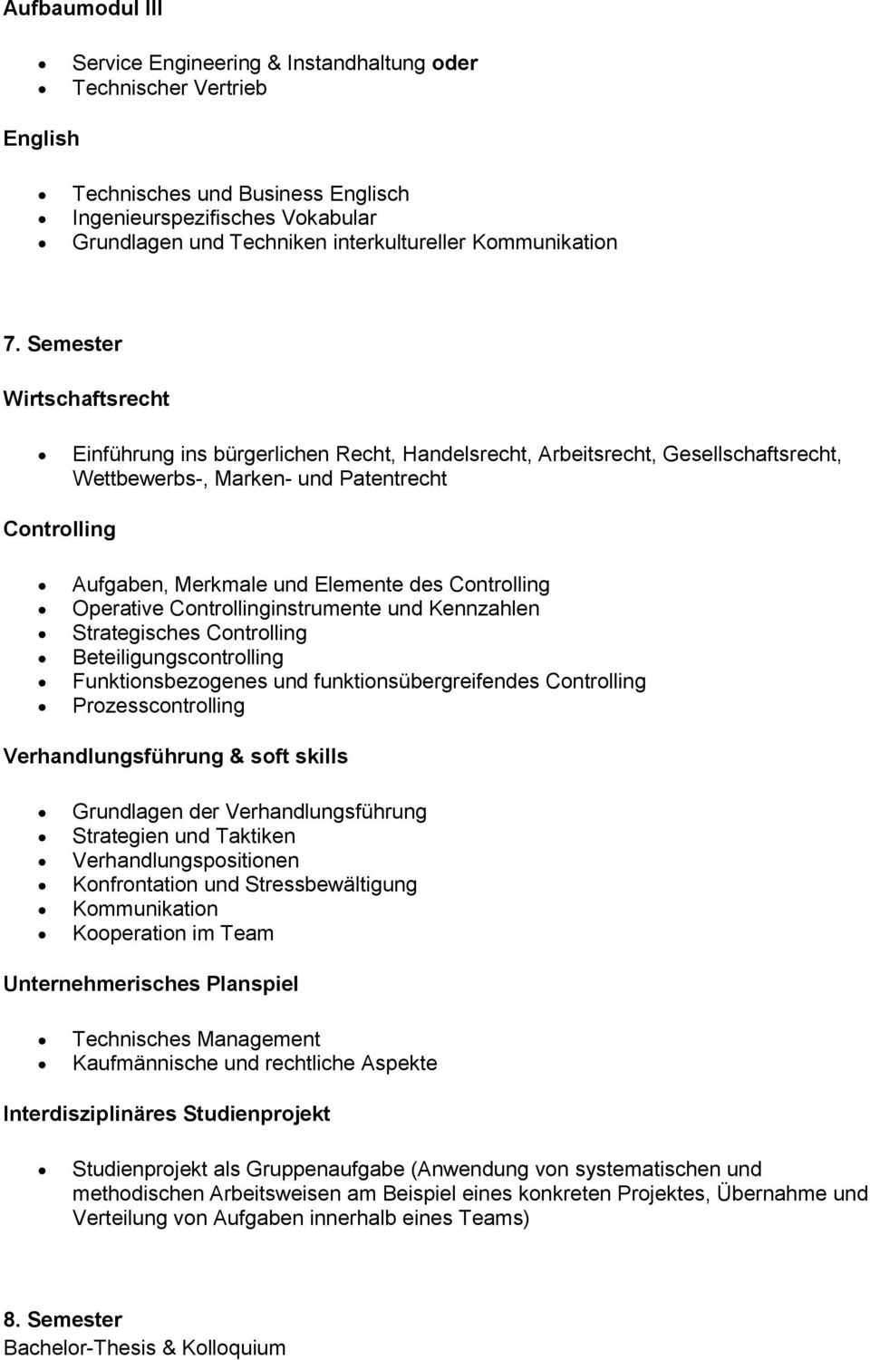 Semester Wirtschaftsrecht Einführung ins bürgerlichen Recht, Handelsrecht, Arbeitsrecht, Gesellschaftsrecht, Wettbewerbs-, Marken- und Patentrecht Controlling Aufgaben, Merkmale und Elemente des