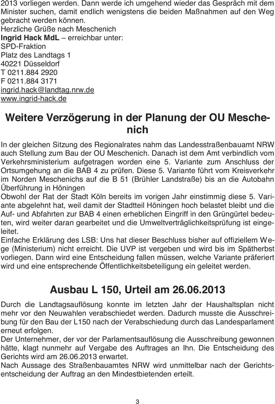 de Weitere Verzögerung in der Planung der OU Meschenich In der gleichen Sitzung des Regionalrates nahm das Landesstraßenbauamt NRW auch Stellung zum Bau der OU Meschenich.