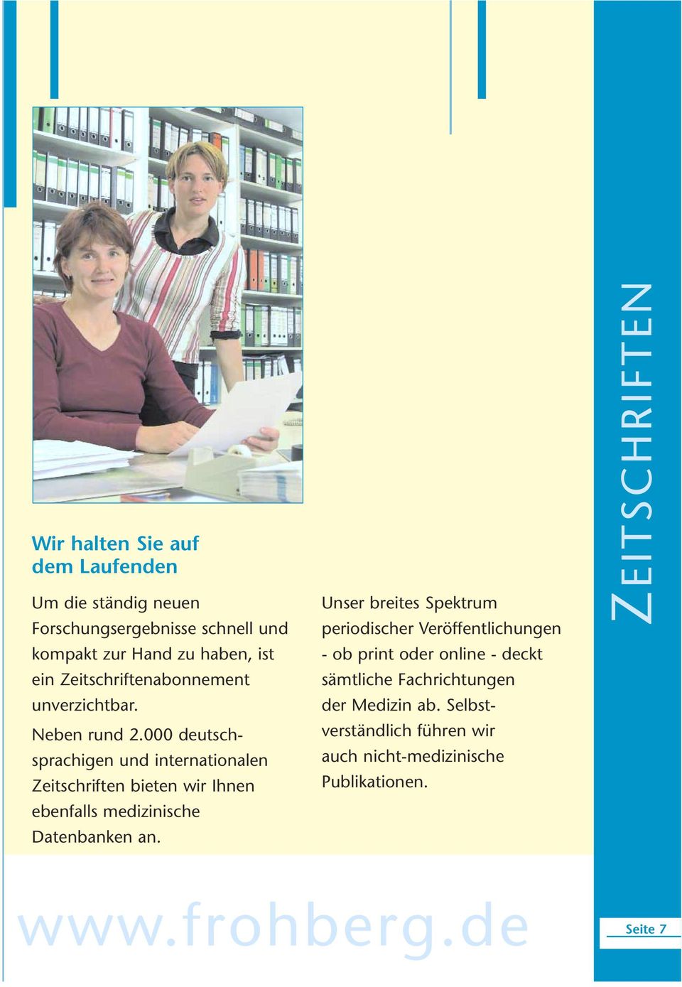 000 deutschsprachigen und internationalen Zeitschriften bieten wir Ihnen ebenfalls medizinische Datenbanken an.