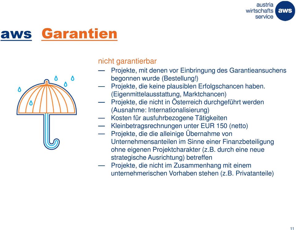 (Eigenmittelausstattung, Marktchancen) Projekte, die nicht in Österreich durchgeführt werden (Ausnahme: Internationalisierung) Kosten für ausfuhrbezogene Tätigkeiten