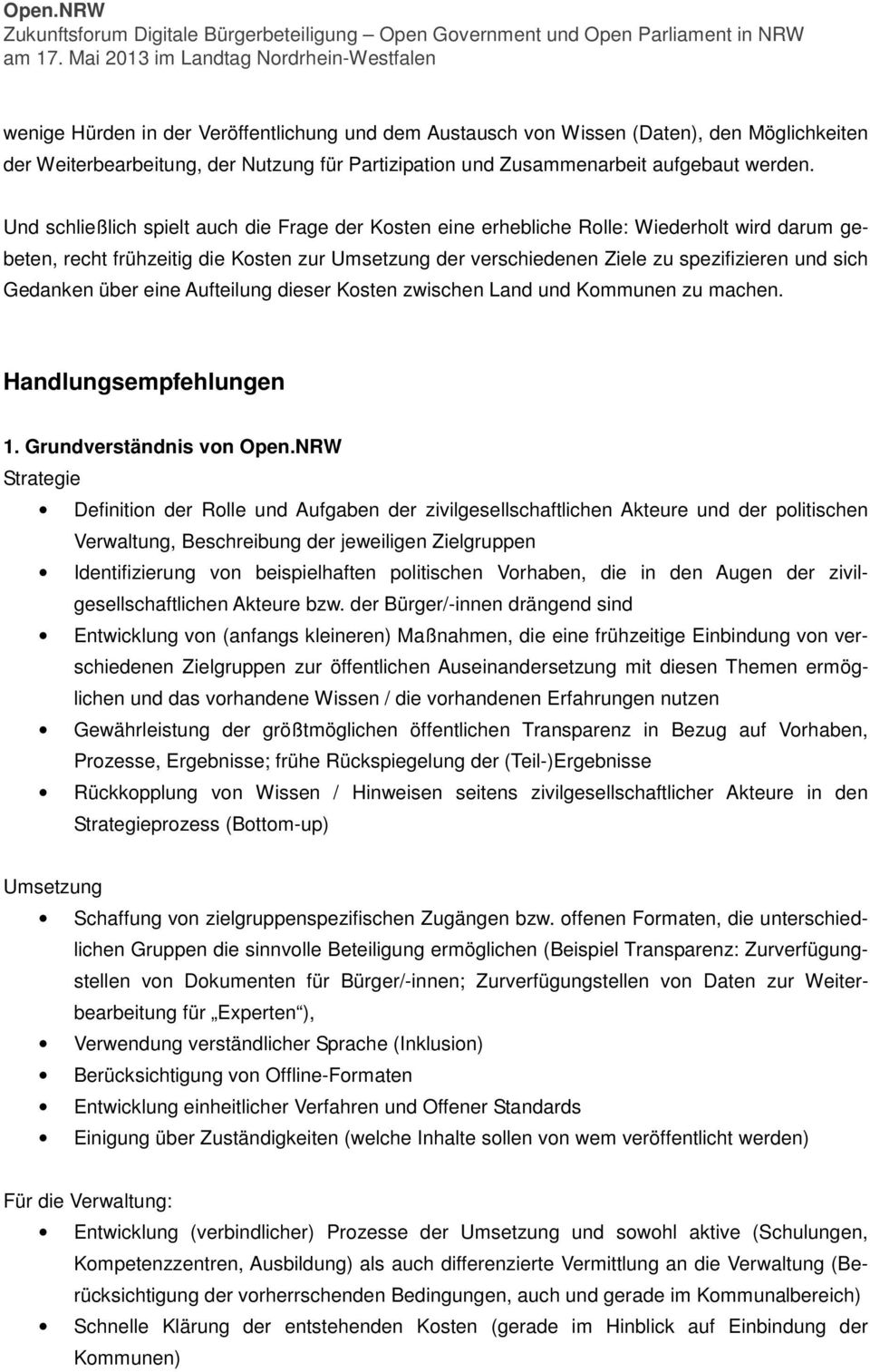 Gedanken über eine Aufteilung dieser Kosten zwischen Land und Kommunen zu machen. Handlungsempfehlungen 1. Grundverständnis von Open.