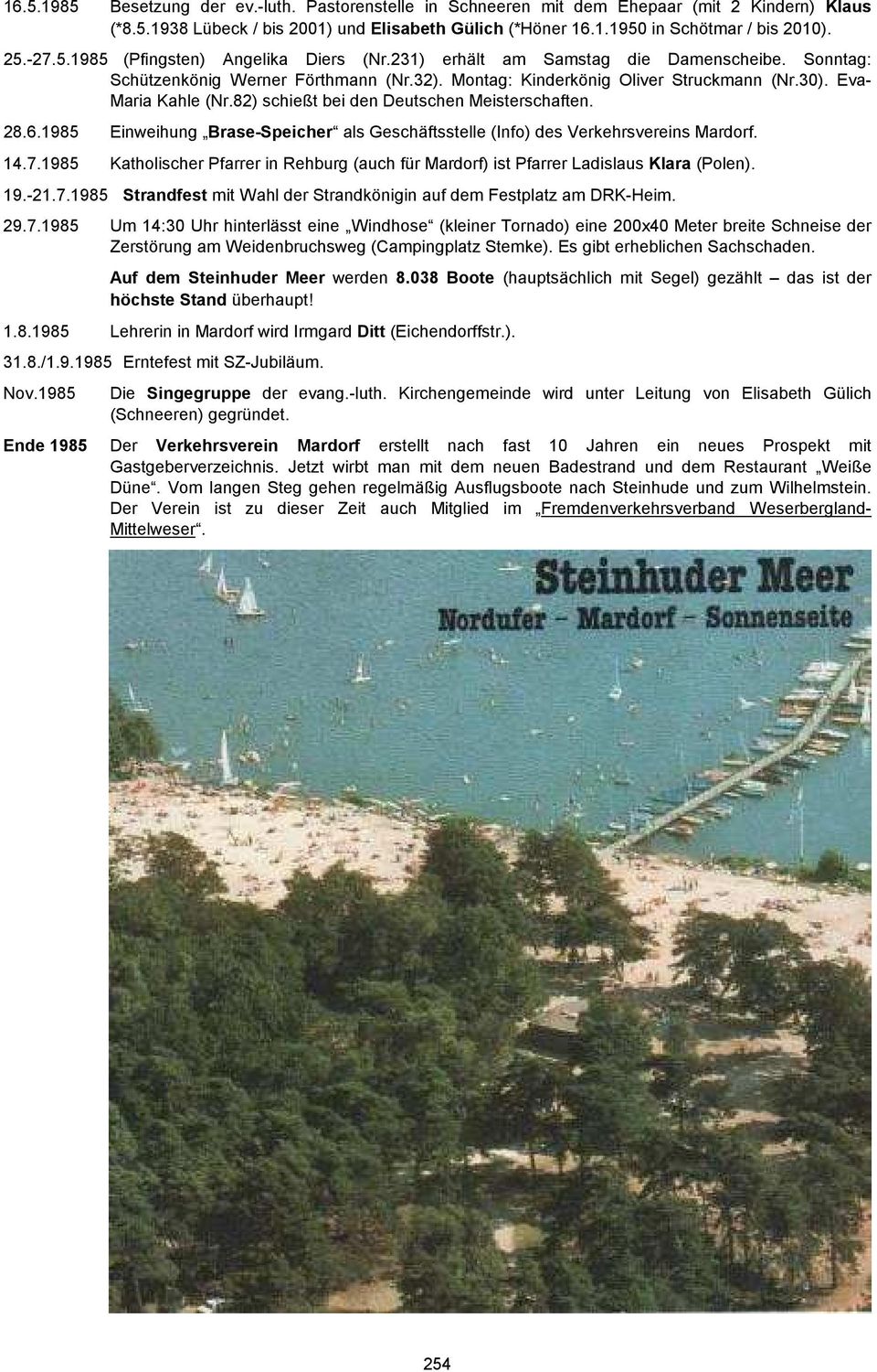 82) schießt bei den Deutschen Meisterschaften. 28.6.1985 Einweihung Brase-Speicher als Geschäftsstelle (Info) des Verkehrsvereins Mardorf. 14.7.