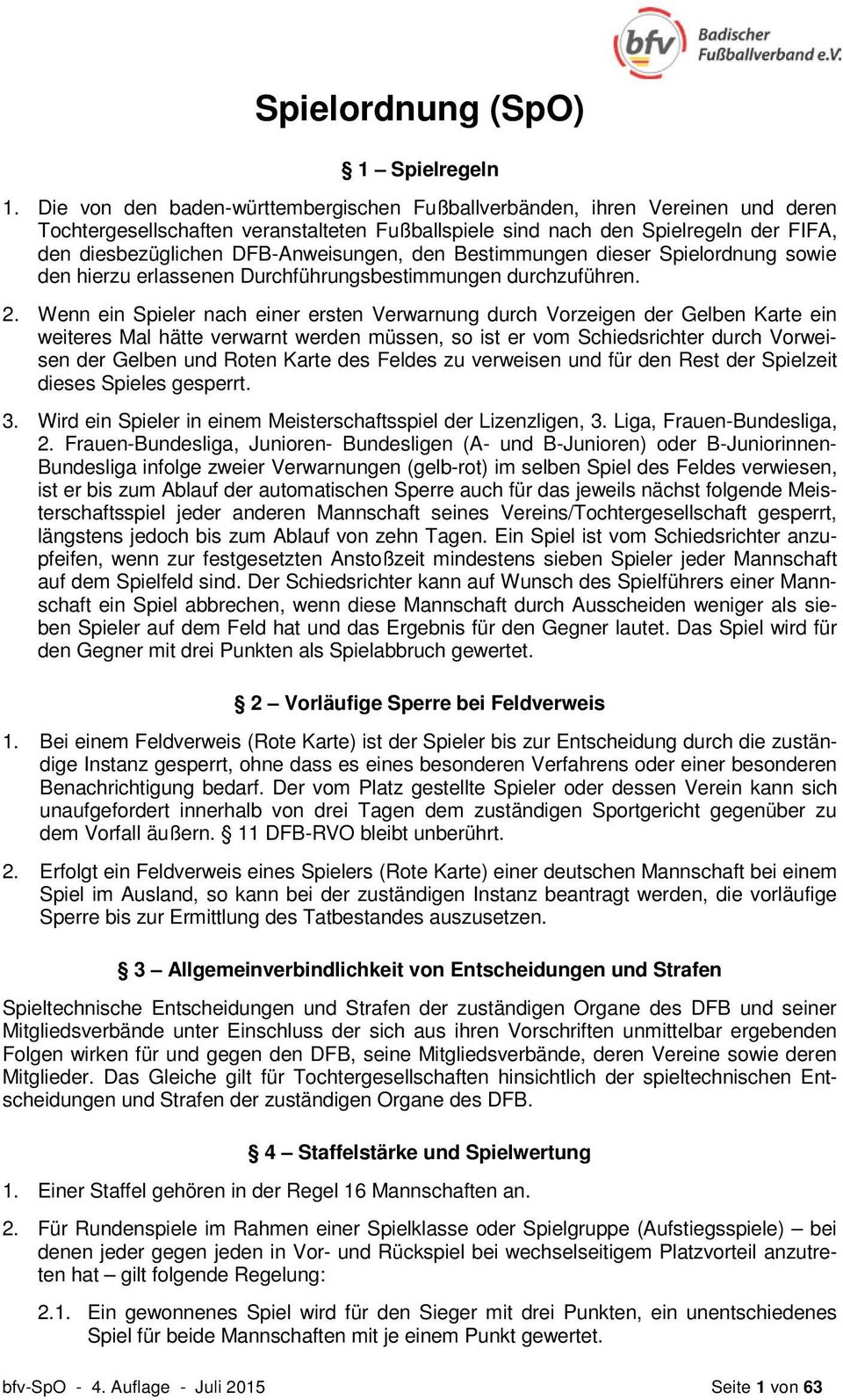 DFB-Anweisungen, den Bestimmungen dieser Spielordnung sowie den hierzu erlassenen Durchführungsbestimmungen durchzuführen. 2.