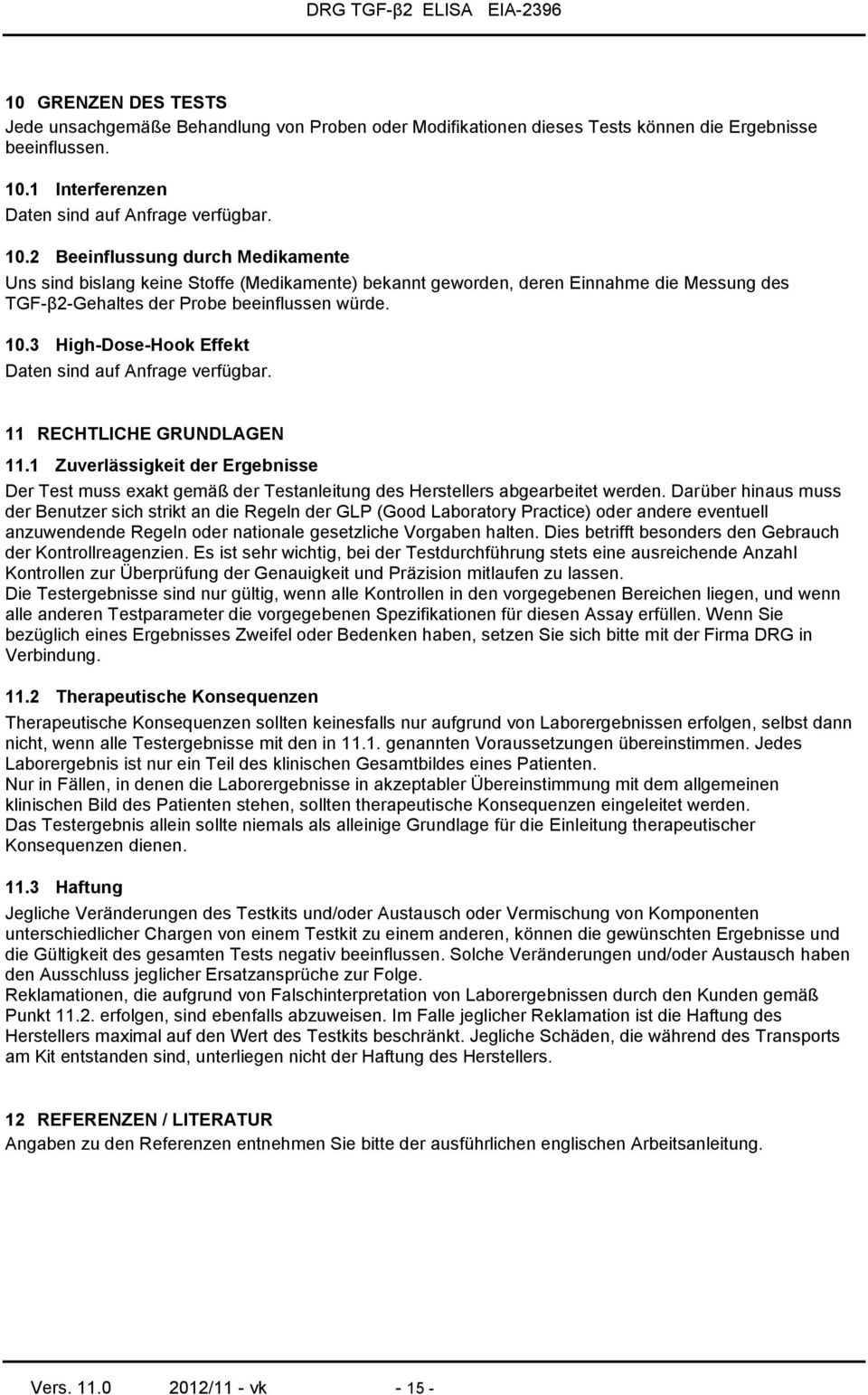 2 Beeinflussung durch Medikamente Uns sind bislang keine Stoffe (Medikamente) bekannt geworden, deren Einnahme die Messung des TGF-β2-Gehaltes der Probe beeinflussen würde. 10.